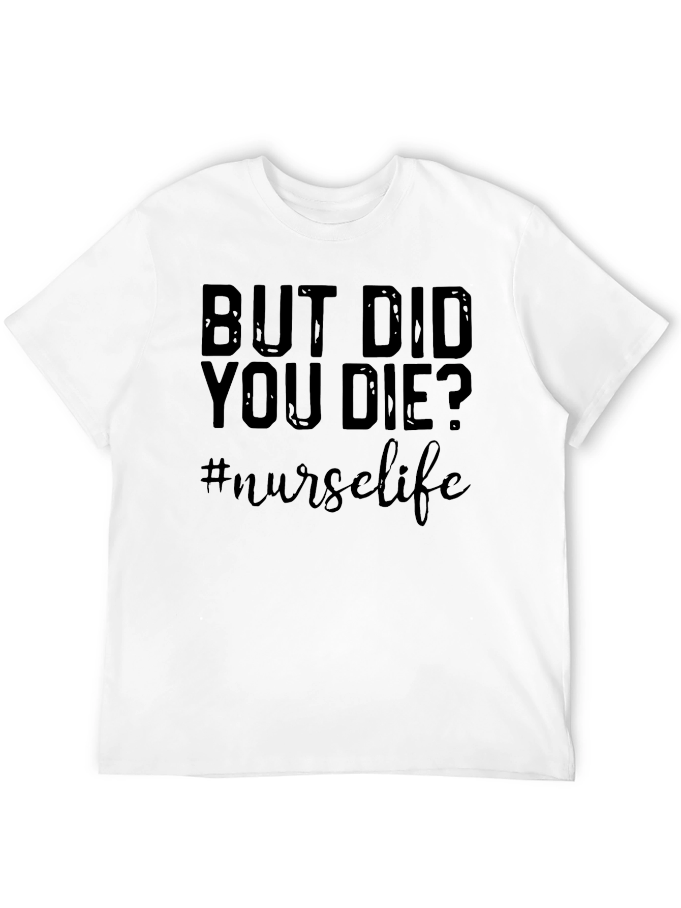 But Did You Die? Nurse Life Graphic T-Shirt
