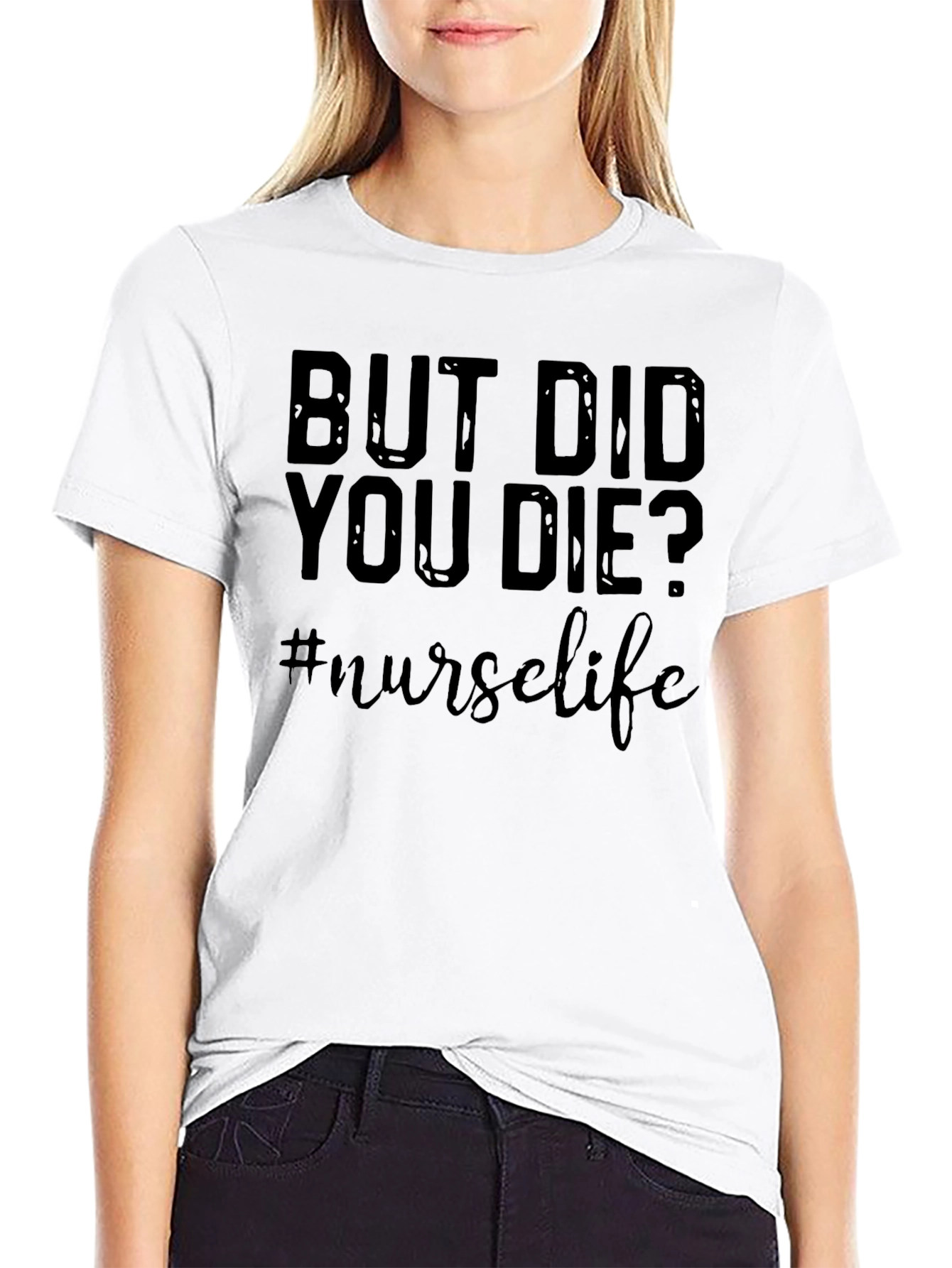 But Did You Die? Nurse Life Graphic T-Shirt