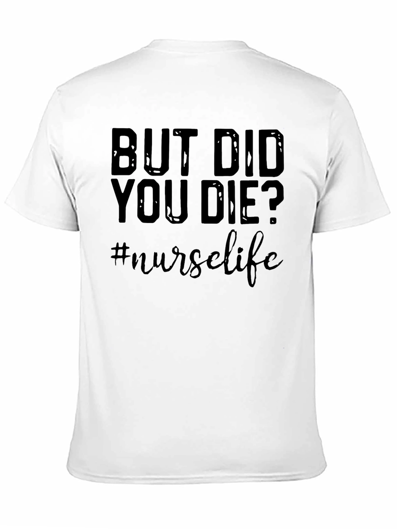 But Did You Die? Nurse Life Graphic T-Shirt