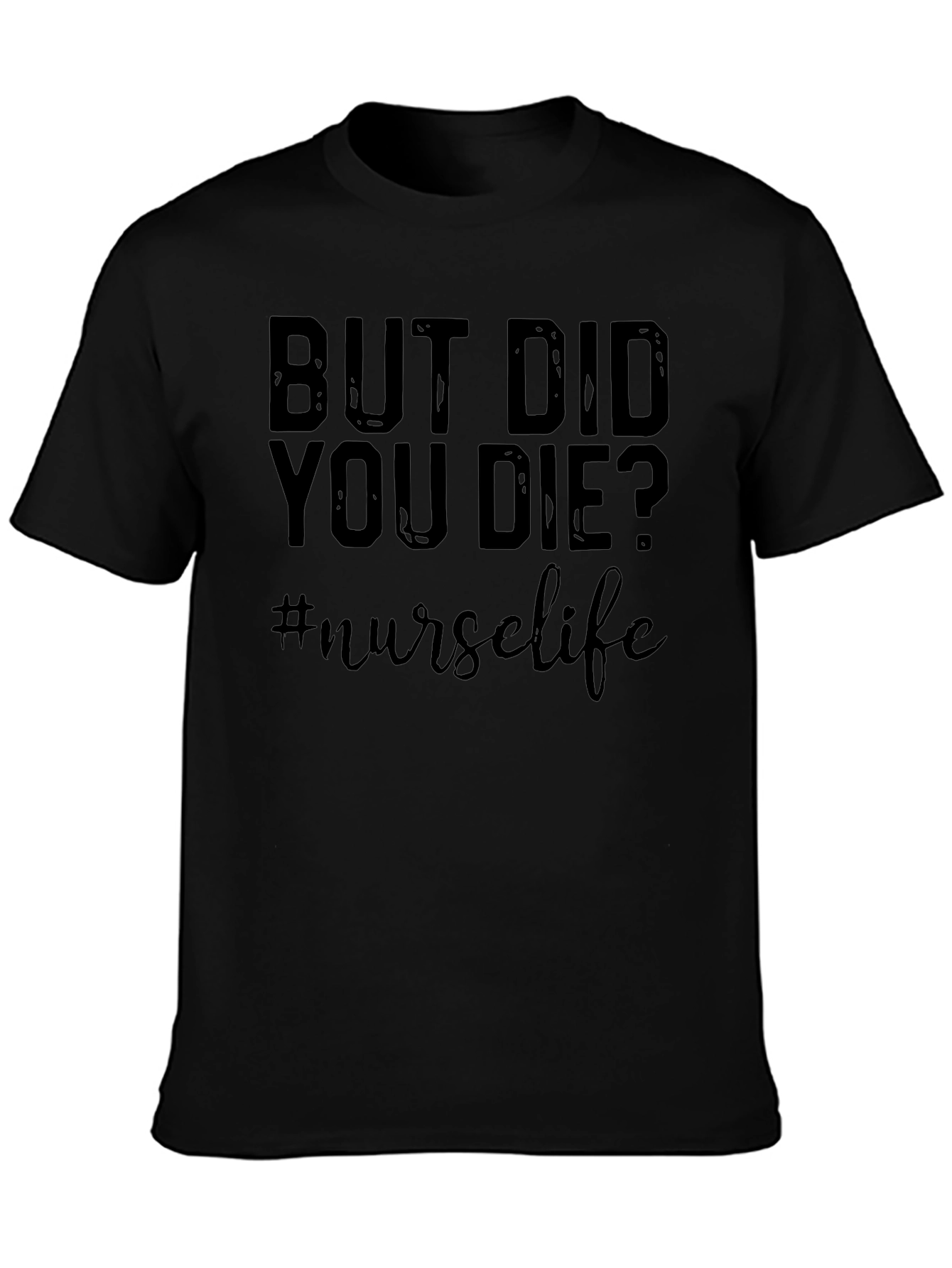 But Did You Die? Nurse Life Graphic T-Shirt