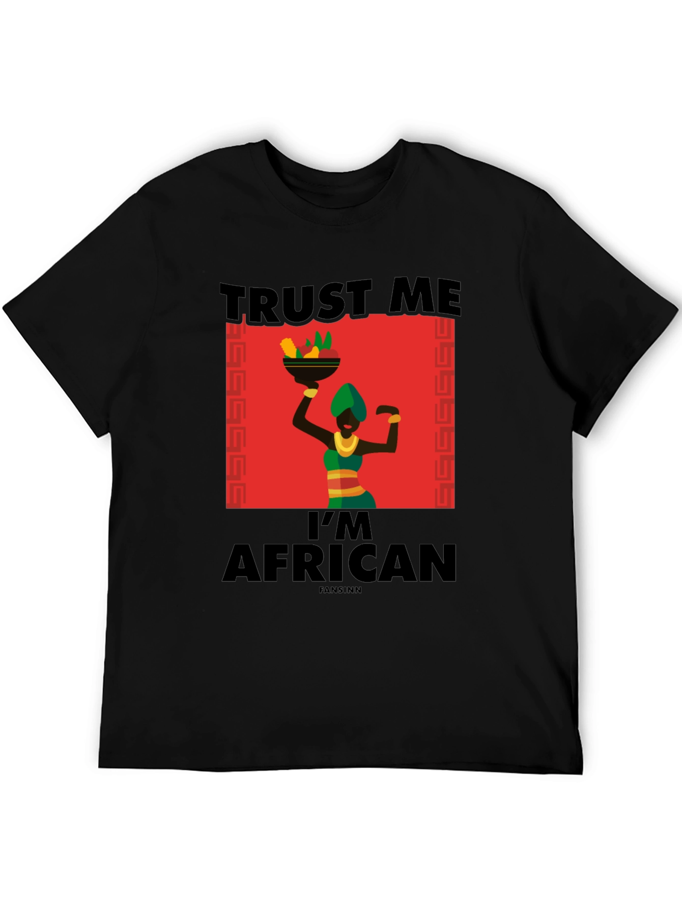 Trust Me Im African T-Shirt - Black
