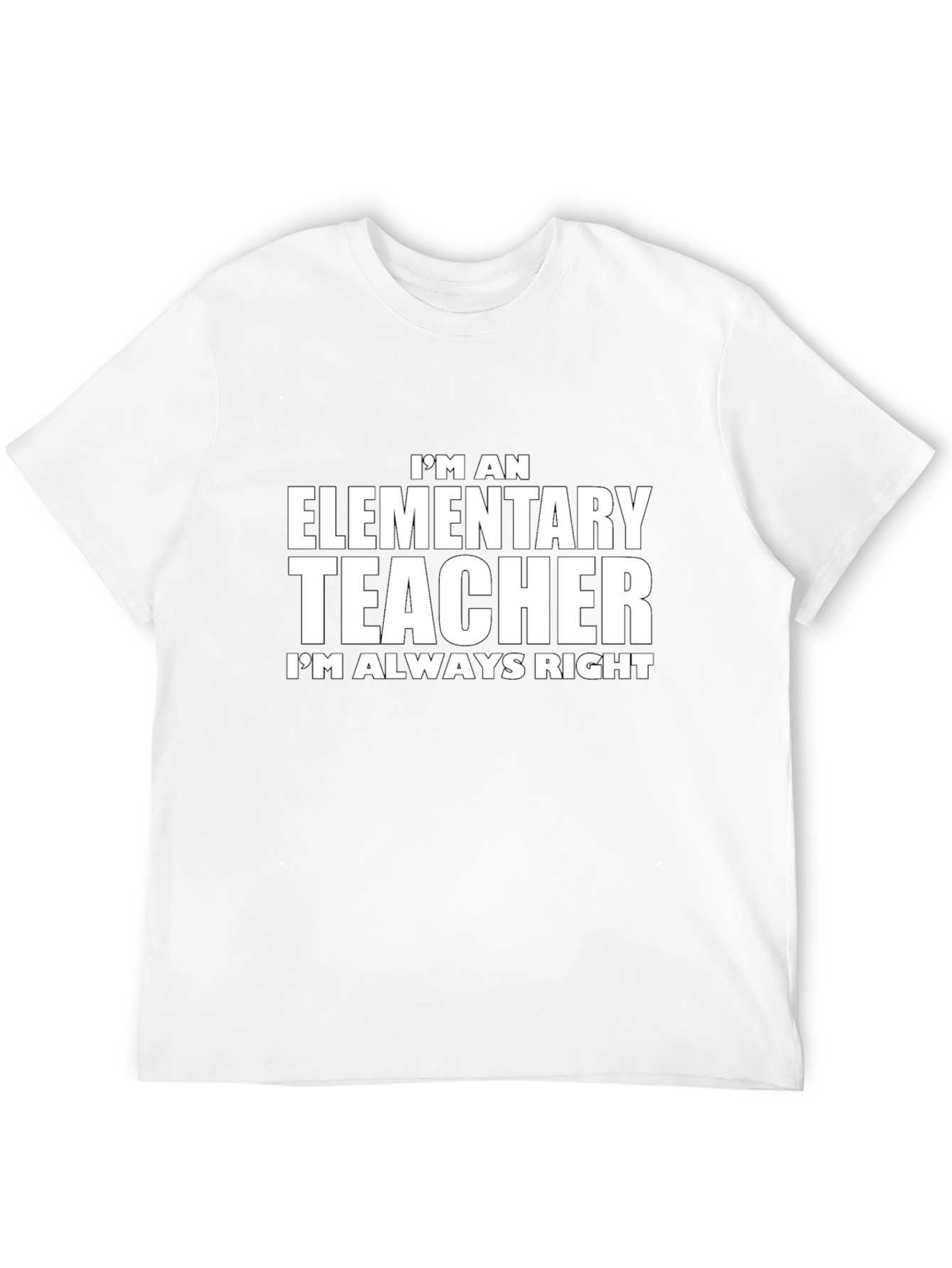 Elementary Teacher T-Shirt - Always Right Novelty Tee