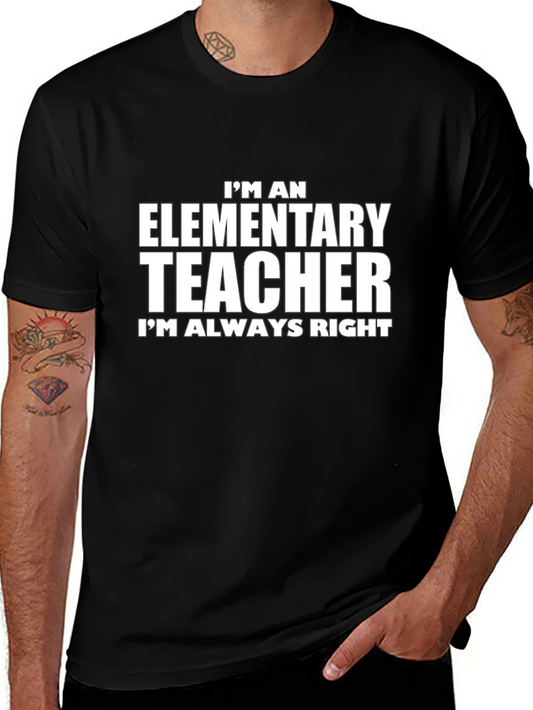 Elementary Teacher T-Shirt - Always Right Novelty Tee