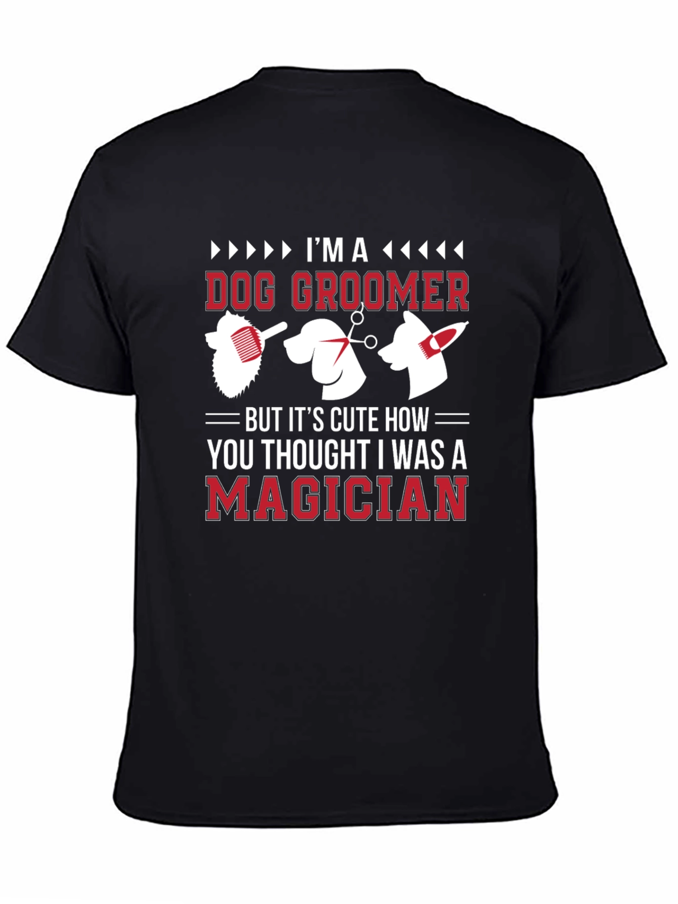 Dog Groomer T-Shirt - Im A Magician Funny Tee
