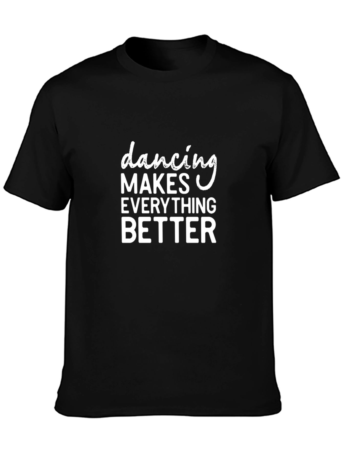 Dancing Makes Everything Better Black T-Shirt