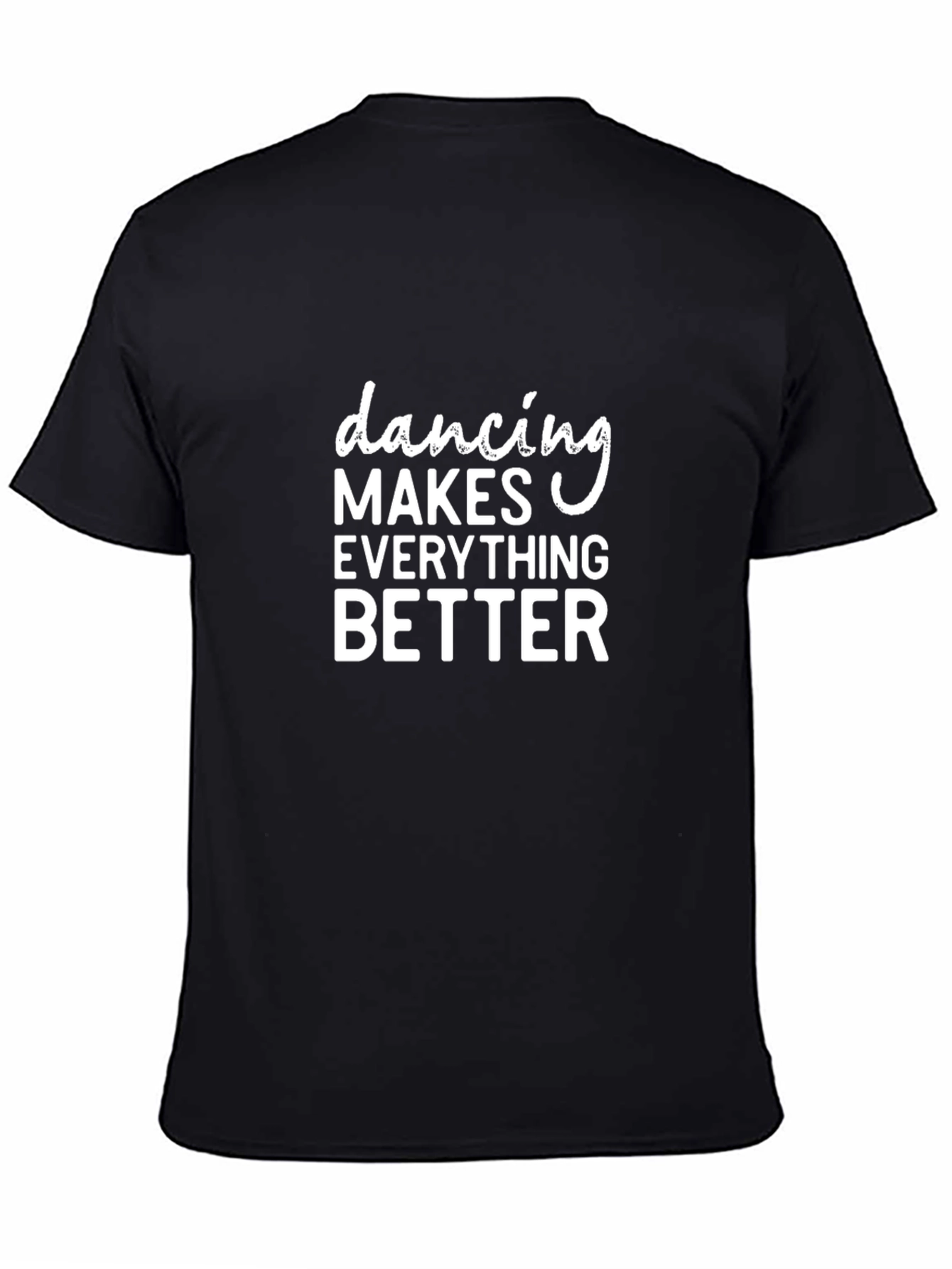 Dancing Makes Everything Better Black T-Shirt