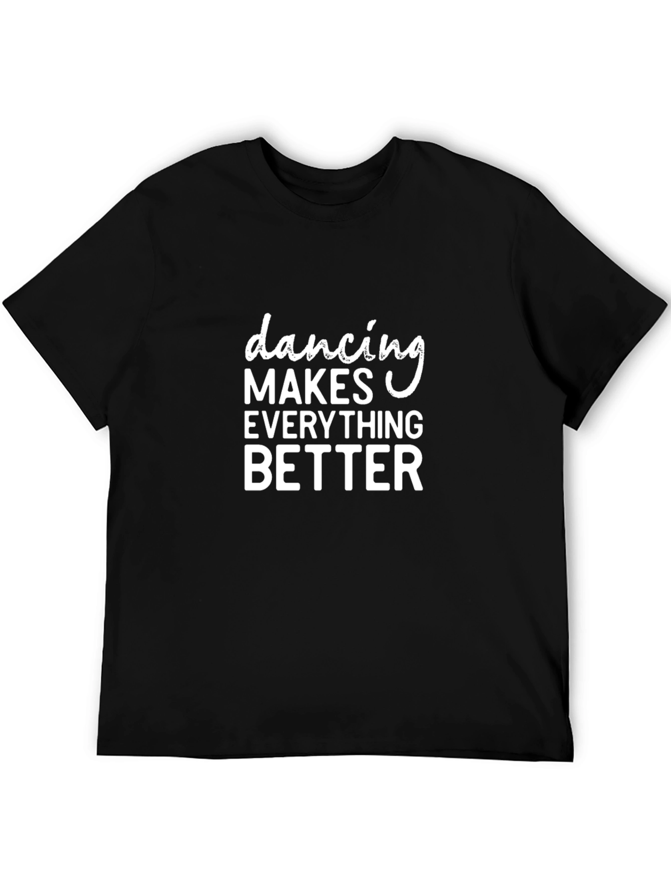 Dancing Makes Everything Better Black T-Shirt