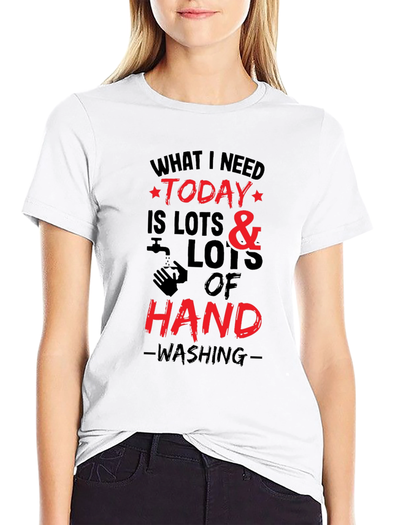 What I Need Today Hand Washing T-Shirt