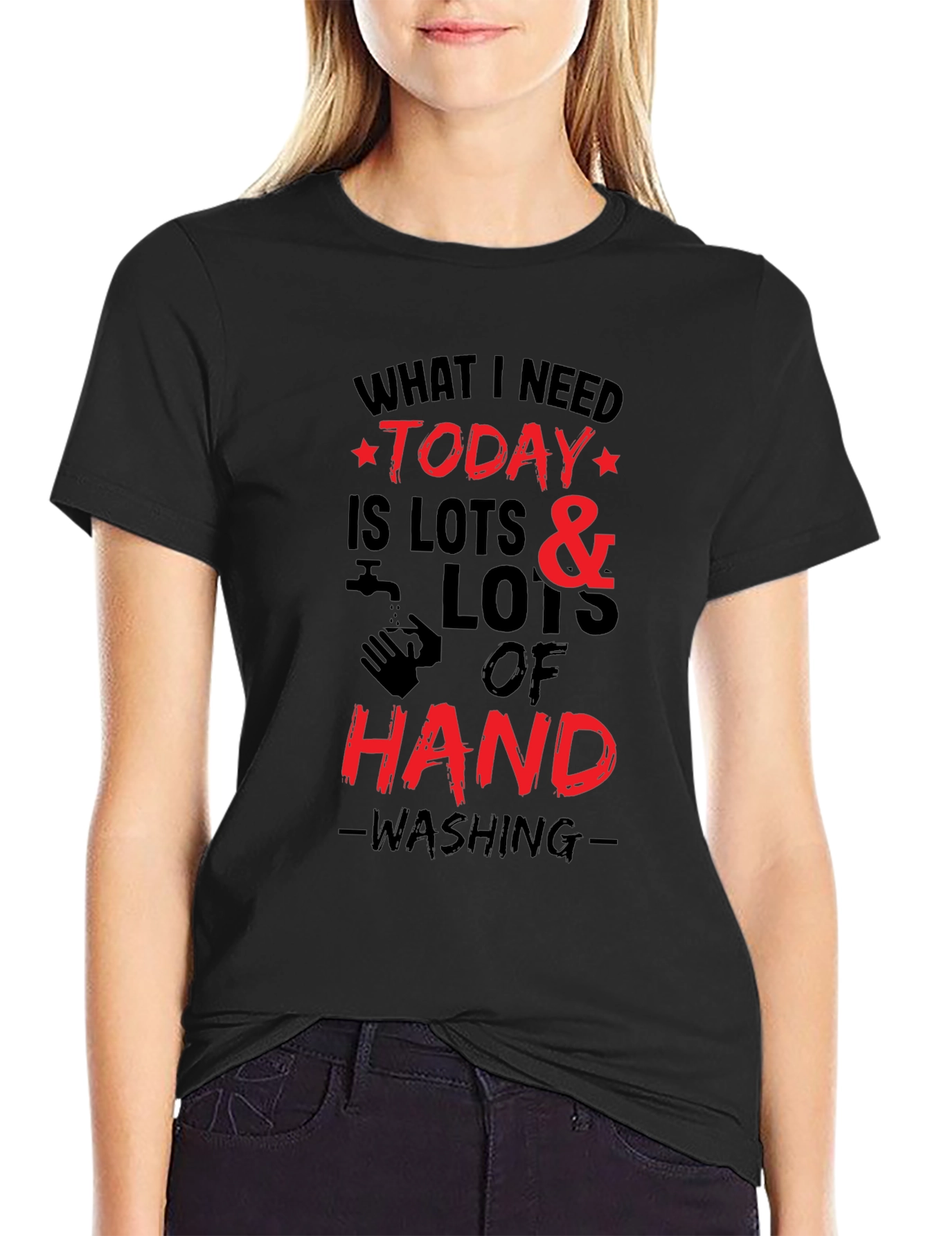 What I Need Today Hand Washing T-Shirt
