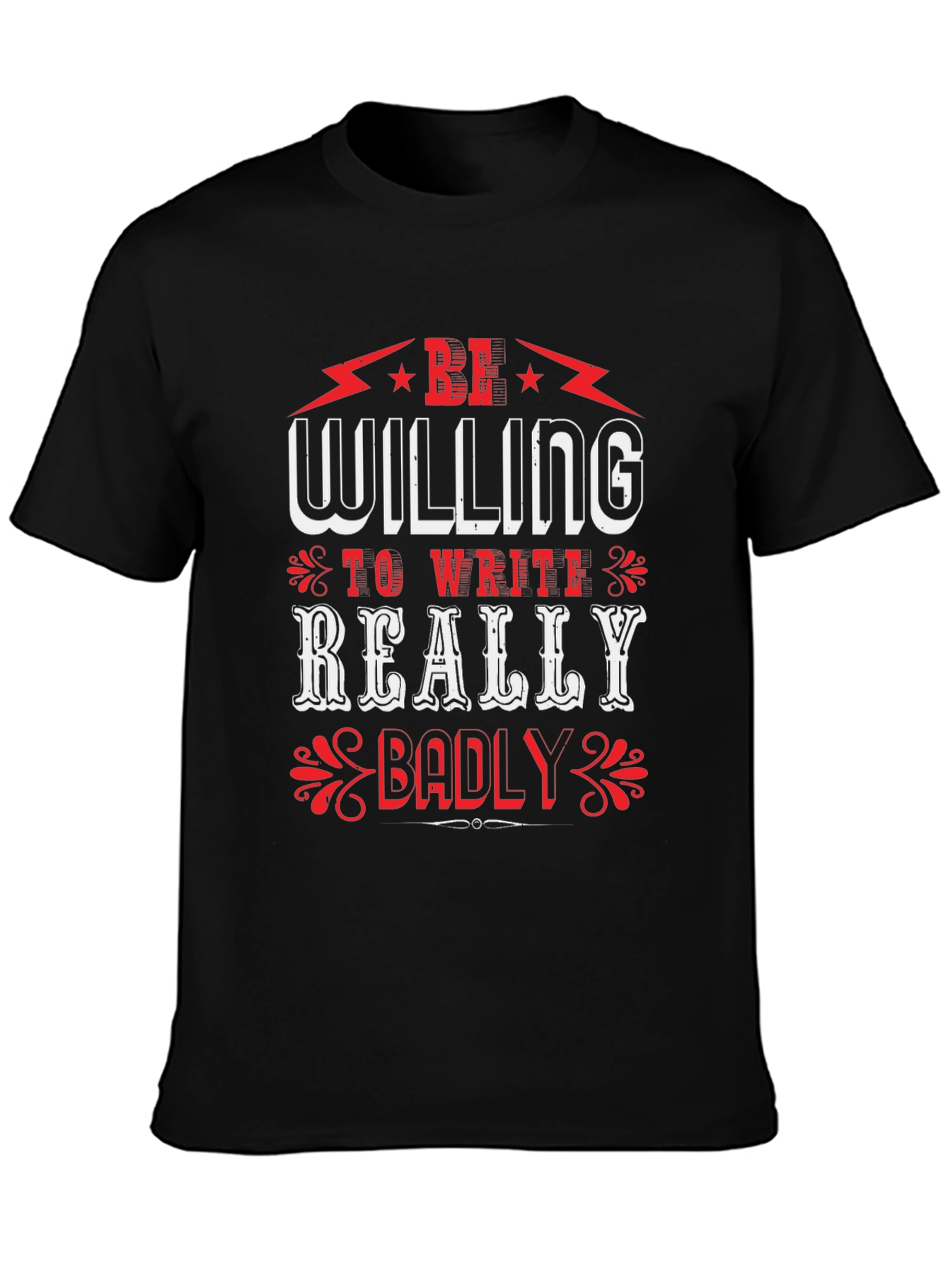 Be Willing to Write Badly T-Shirt