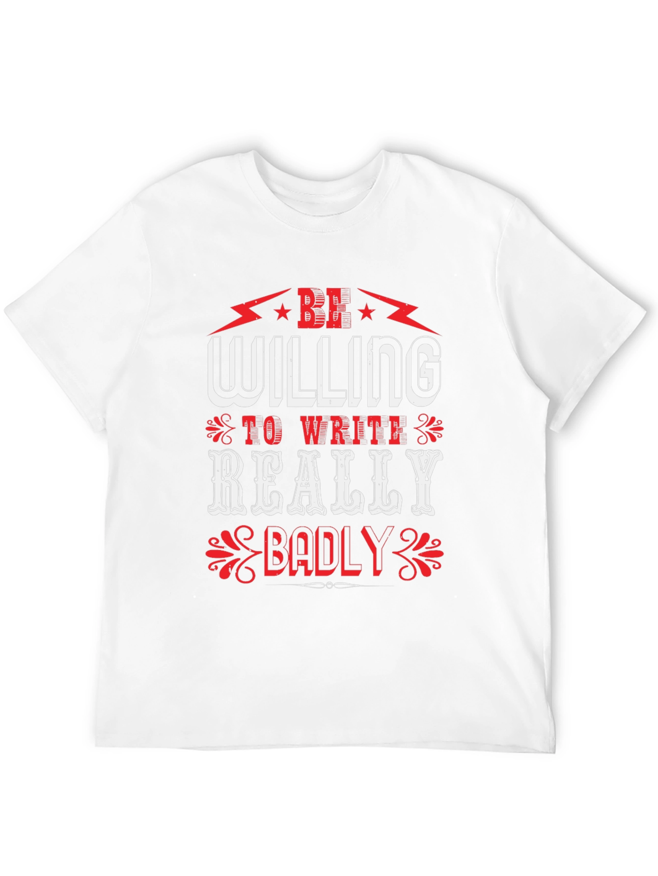 Be Willing to Write Badly T-Shirt