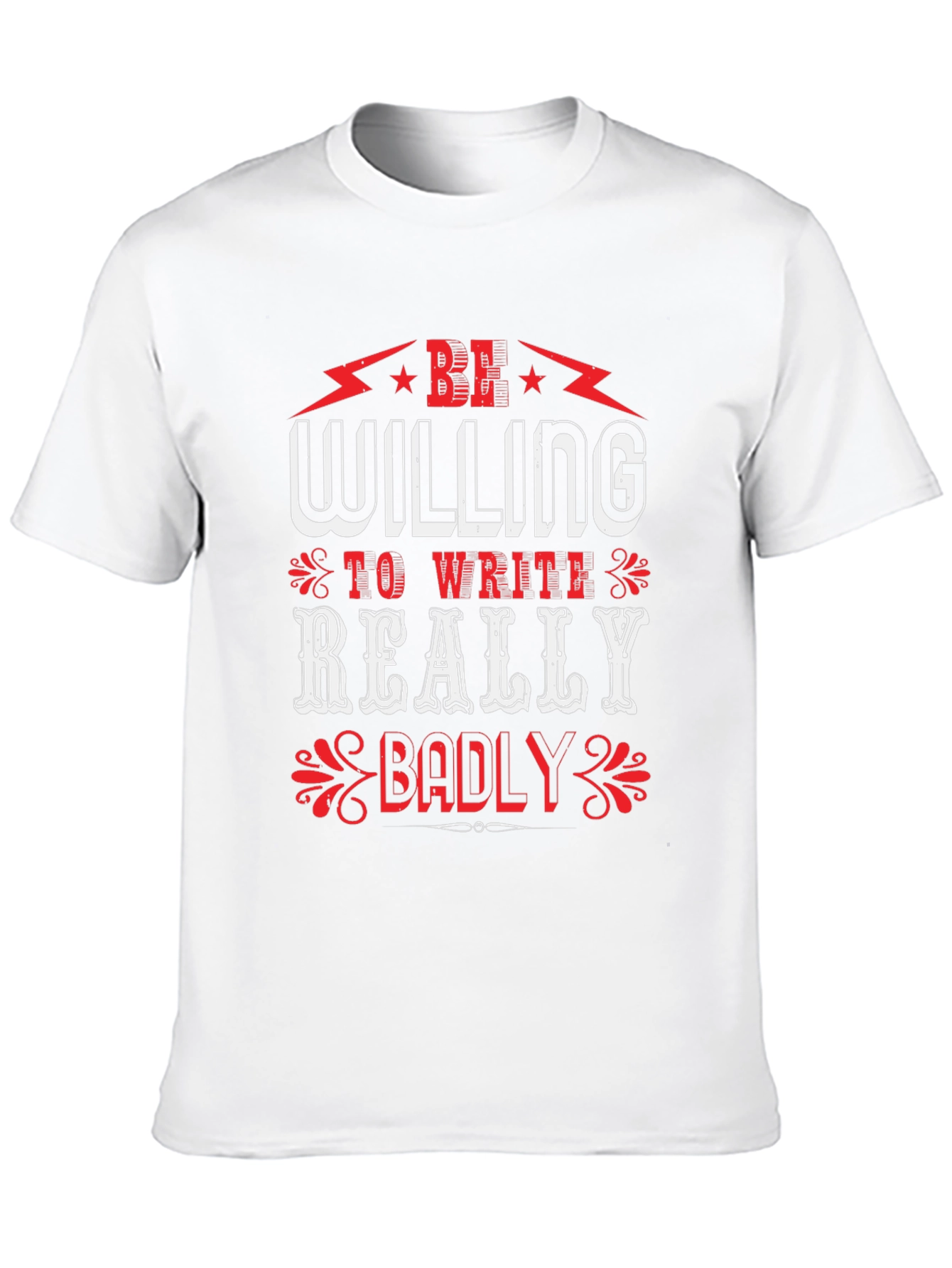 Be Willing to Write Badly T-Shirt
