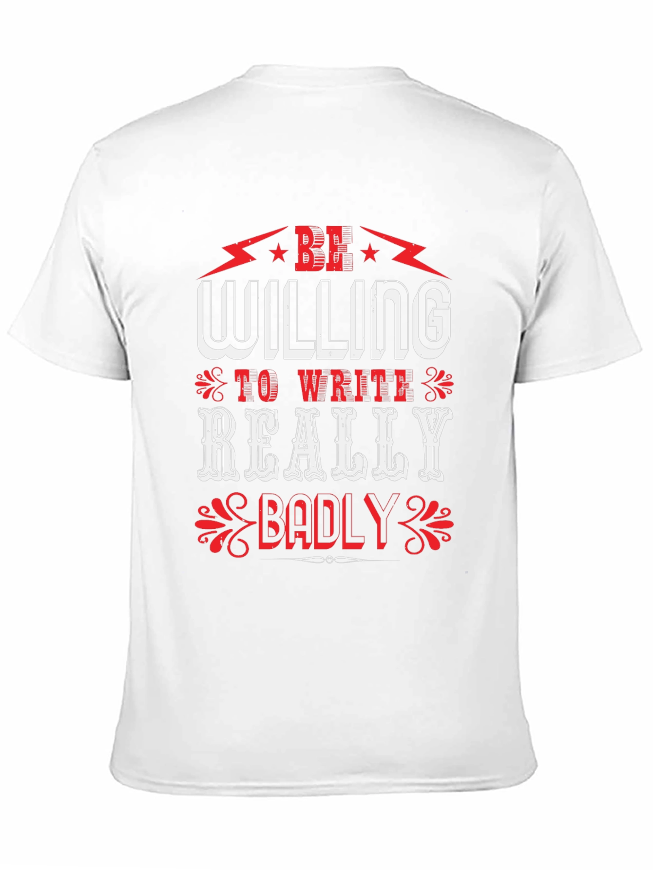 Be Willing to Write Badly T-Shirt