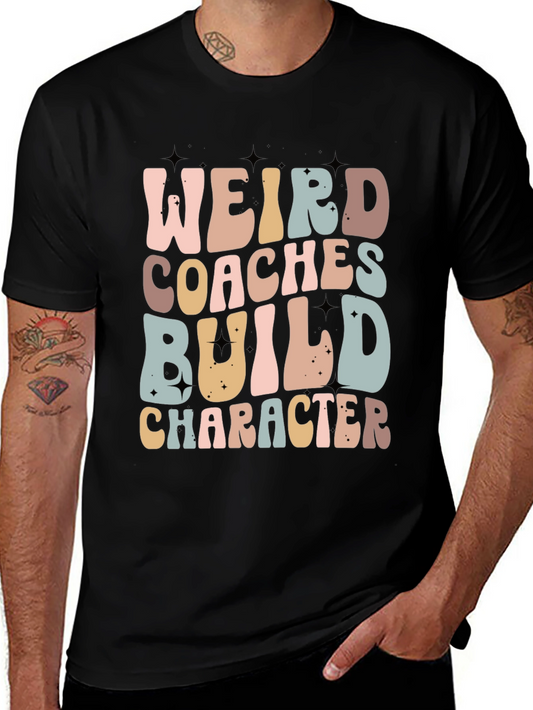 Weird Coaches Build Character T-Shirt