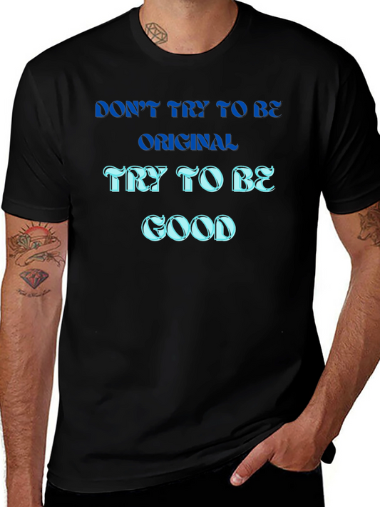 Be Good T-Shirt - Original Mens Tee