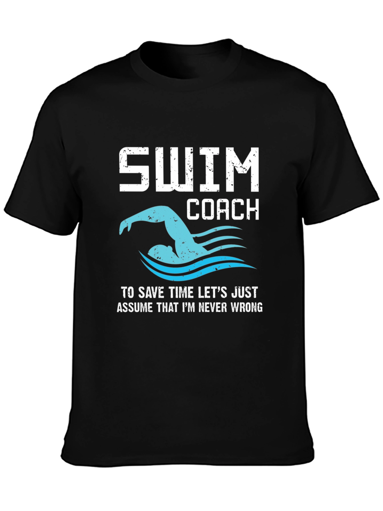 Swim Coach Never Wrong Graphic T-Shirt