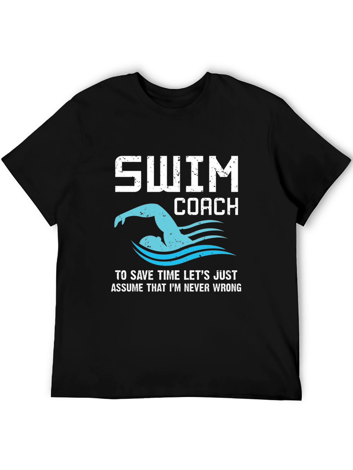 Swim Coach Never Wrong Graphic T-Shirt