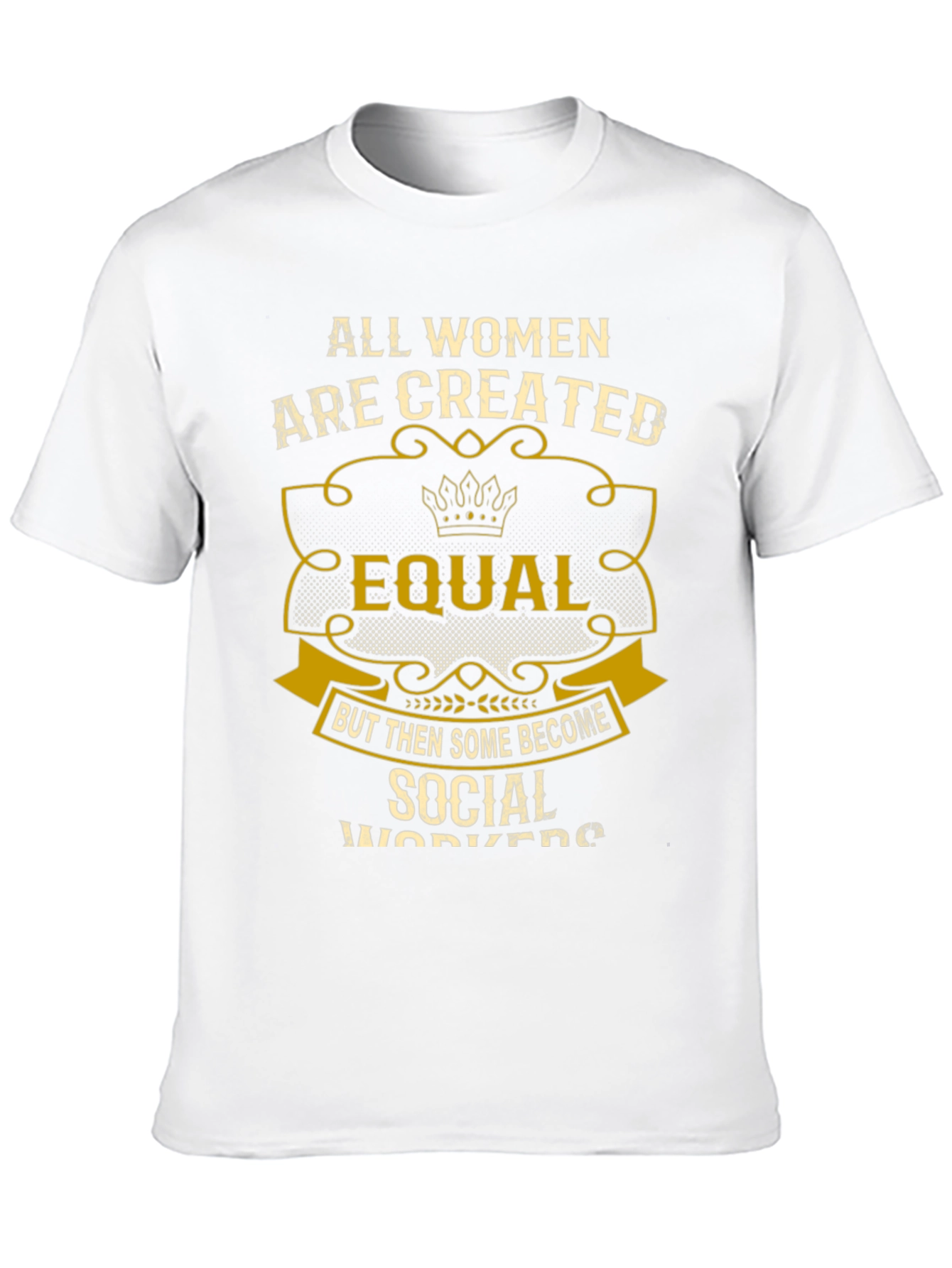 All Women Are Created Equal Social Worker T-Shirt