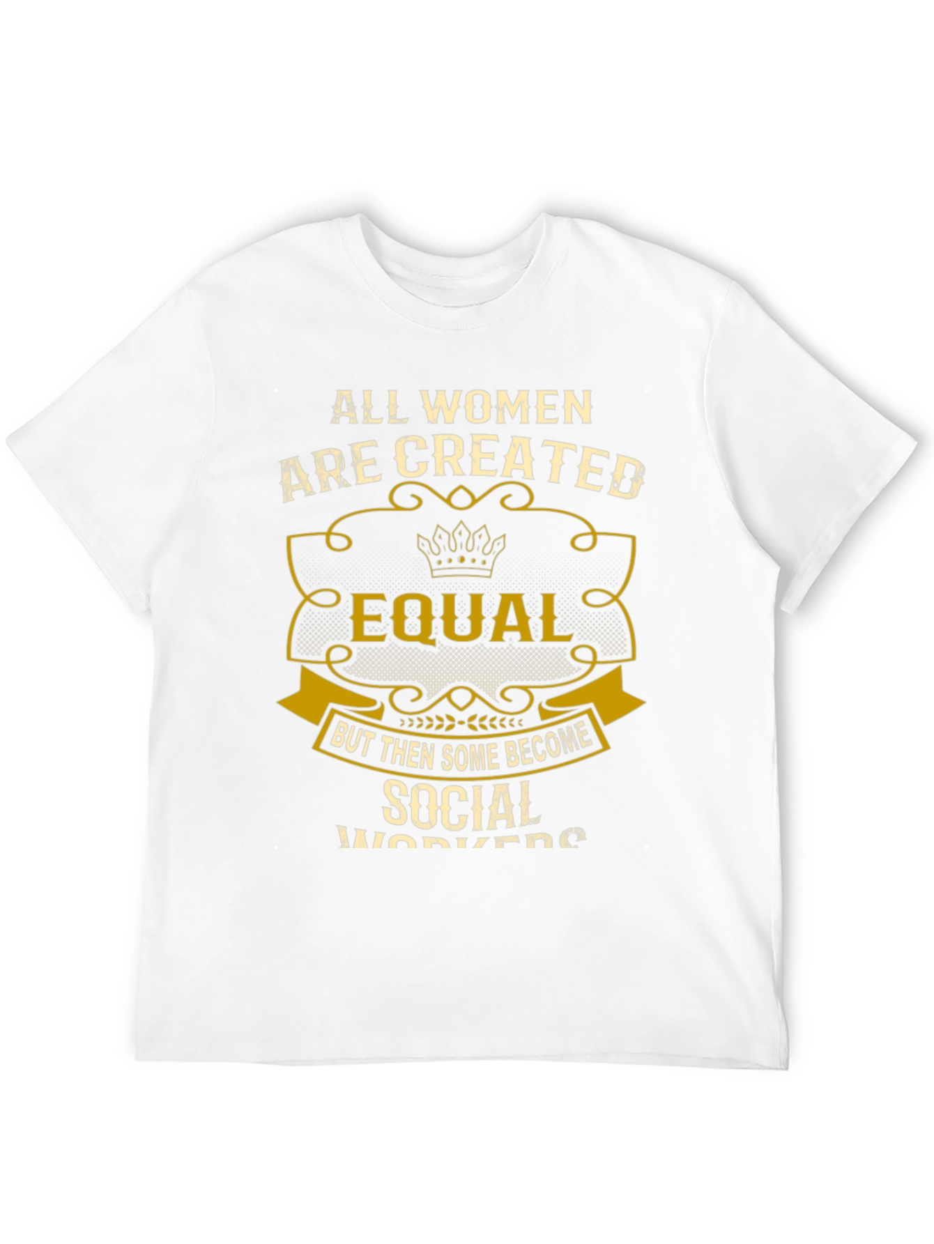 All Women Are Created Equal Social Worker T-Shirt