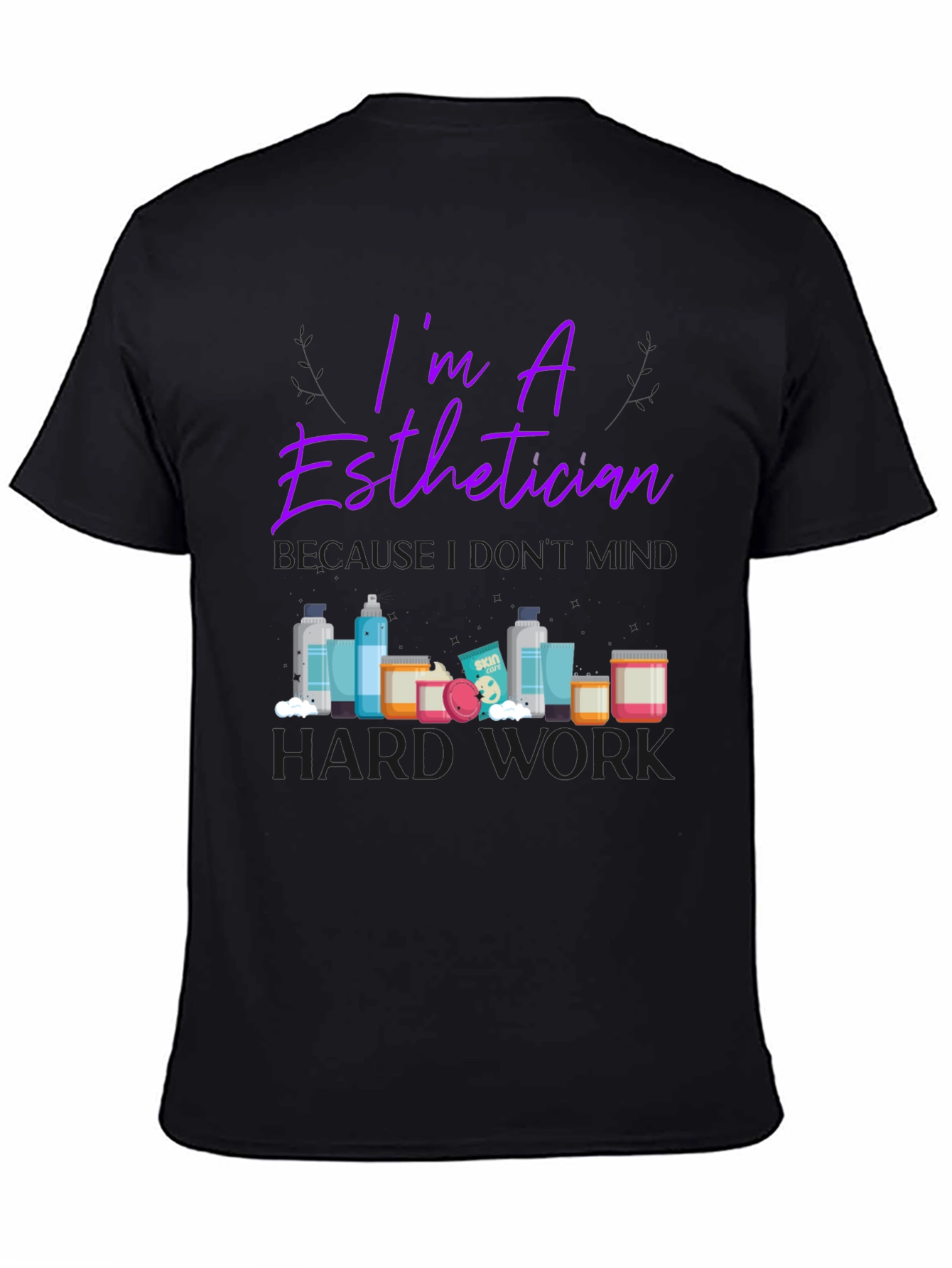 Esthetician T-Shirt - Im An Esthetician Design