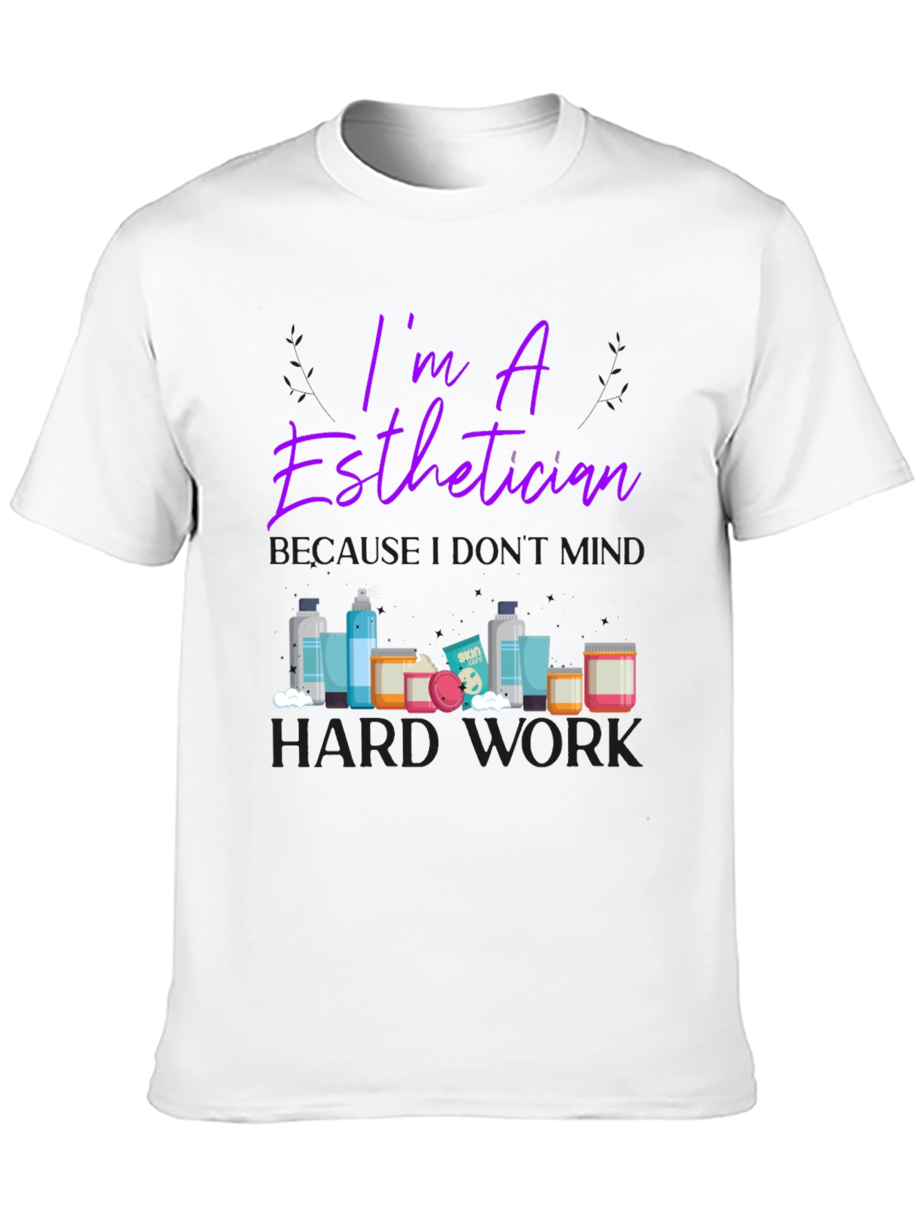 Esthetician T-Shirt - Im An Esthetician Design