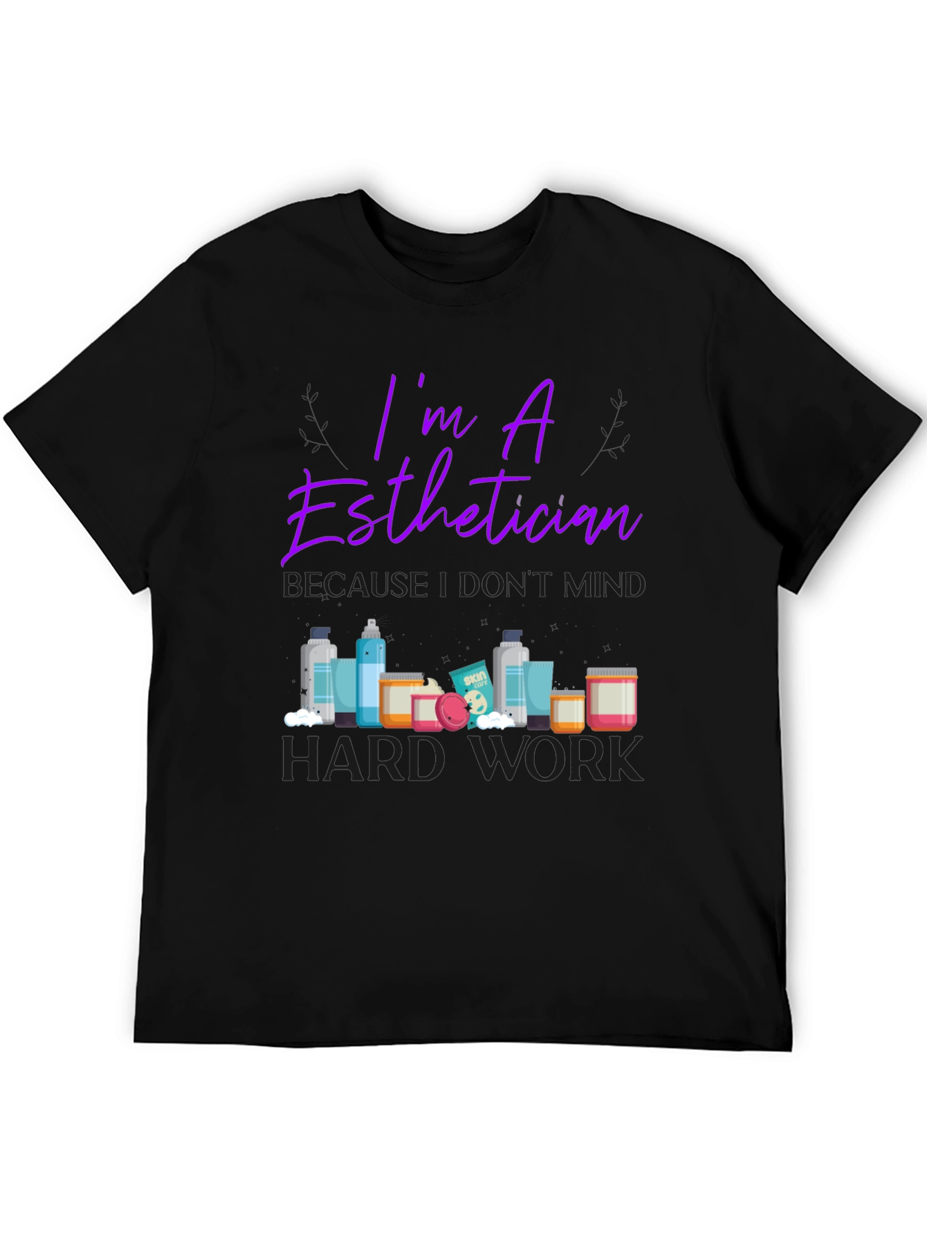 Esthetician T-Shirt - Im An Esthetician Design