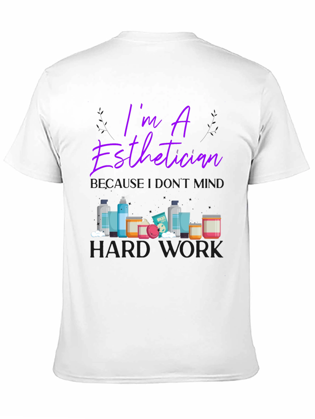 Esthetician T-Shirt - Im An Esthetician Design