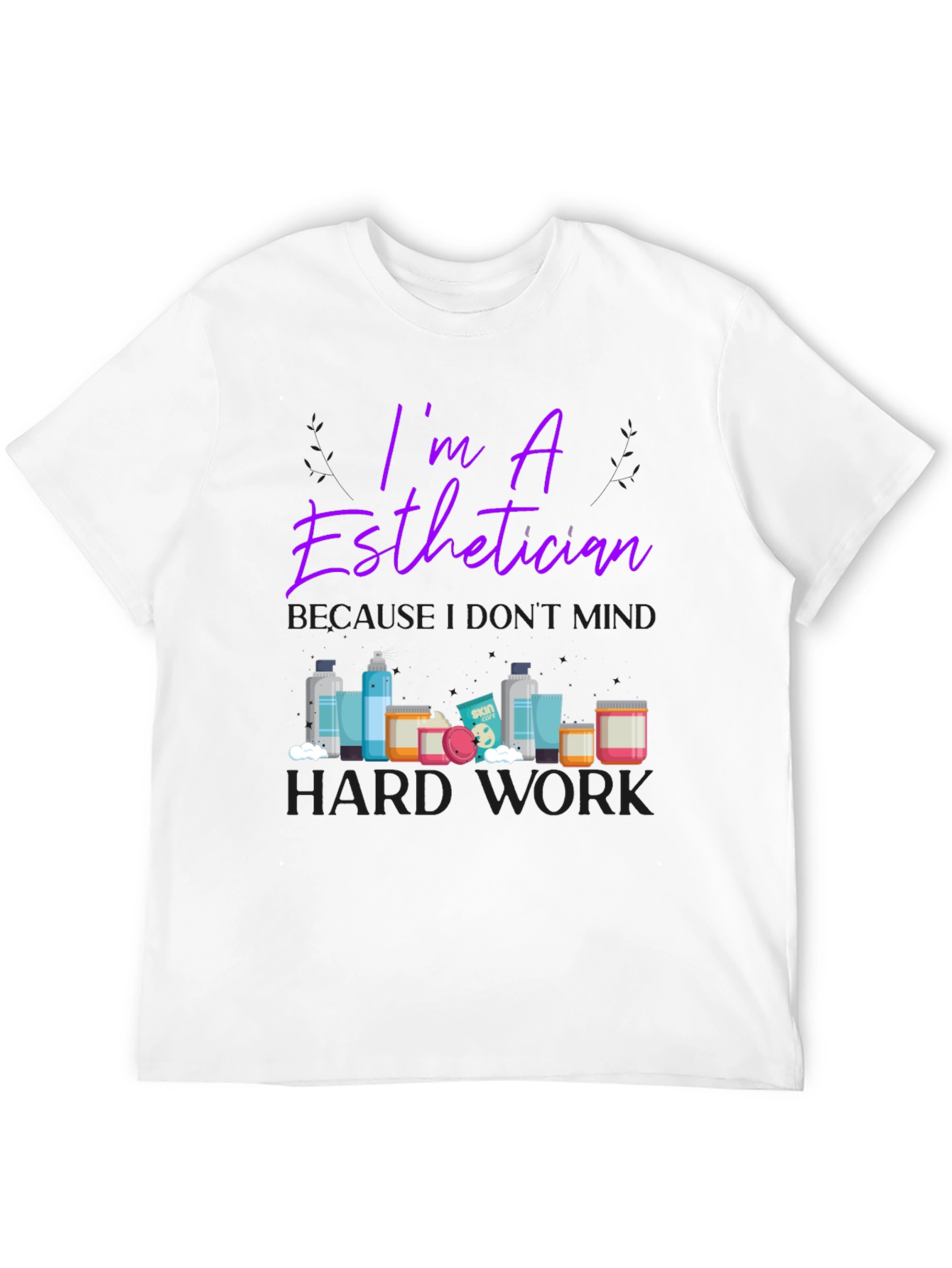 Esthetician T-Shirt - Im An Esthetician Design