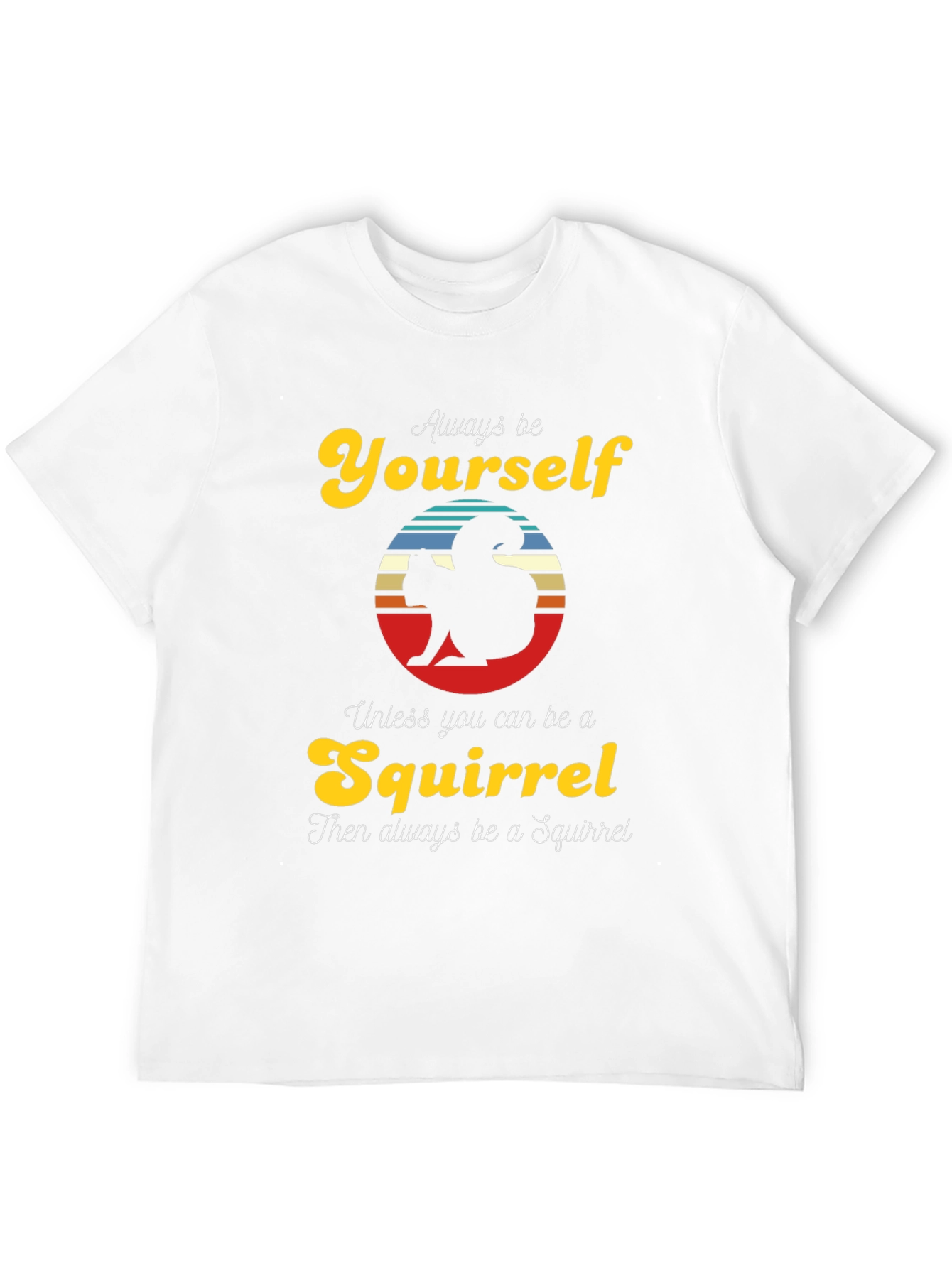Always Be Yourself Squirrel T-Shirt