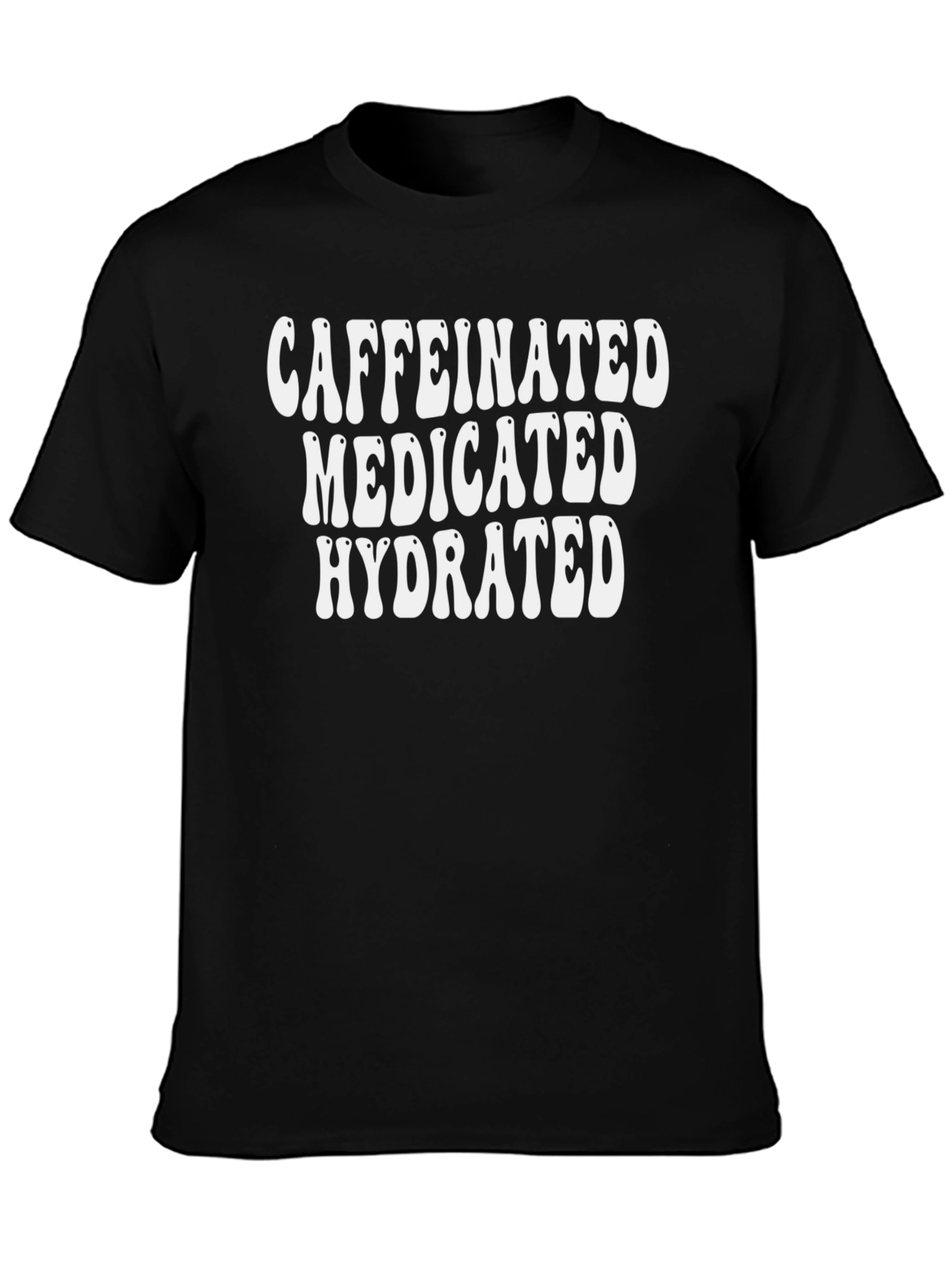 Caffeinated Medicated Hydrated Black Graphic Tee