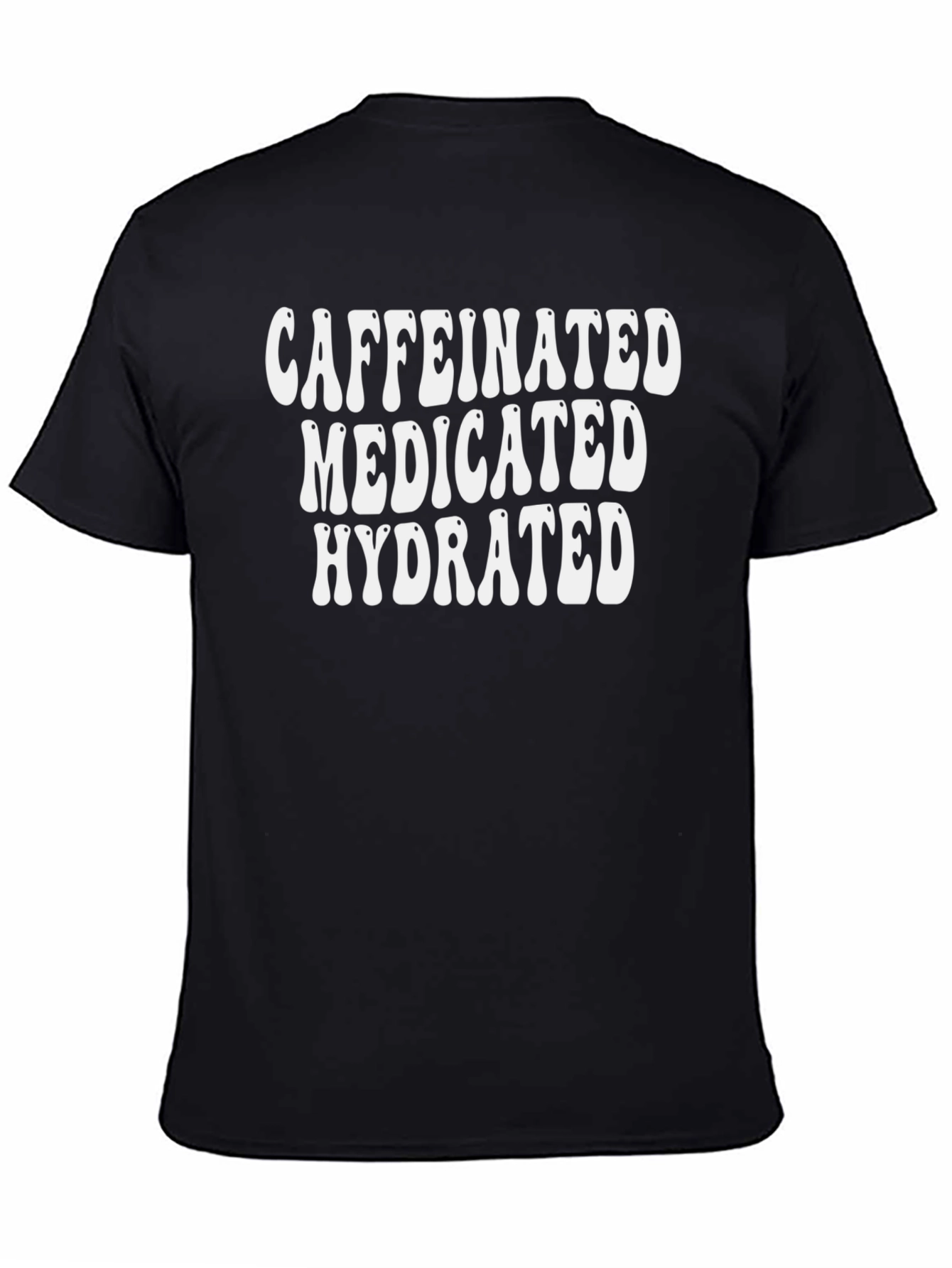 Caffeinated Medicated Hydrated Black Graphic Tee