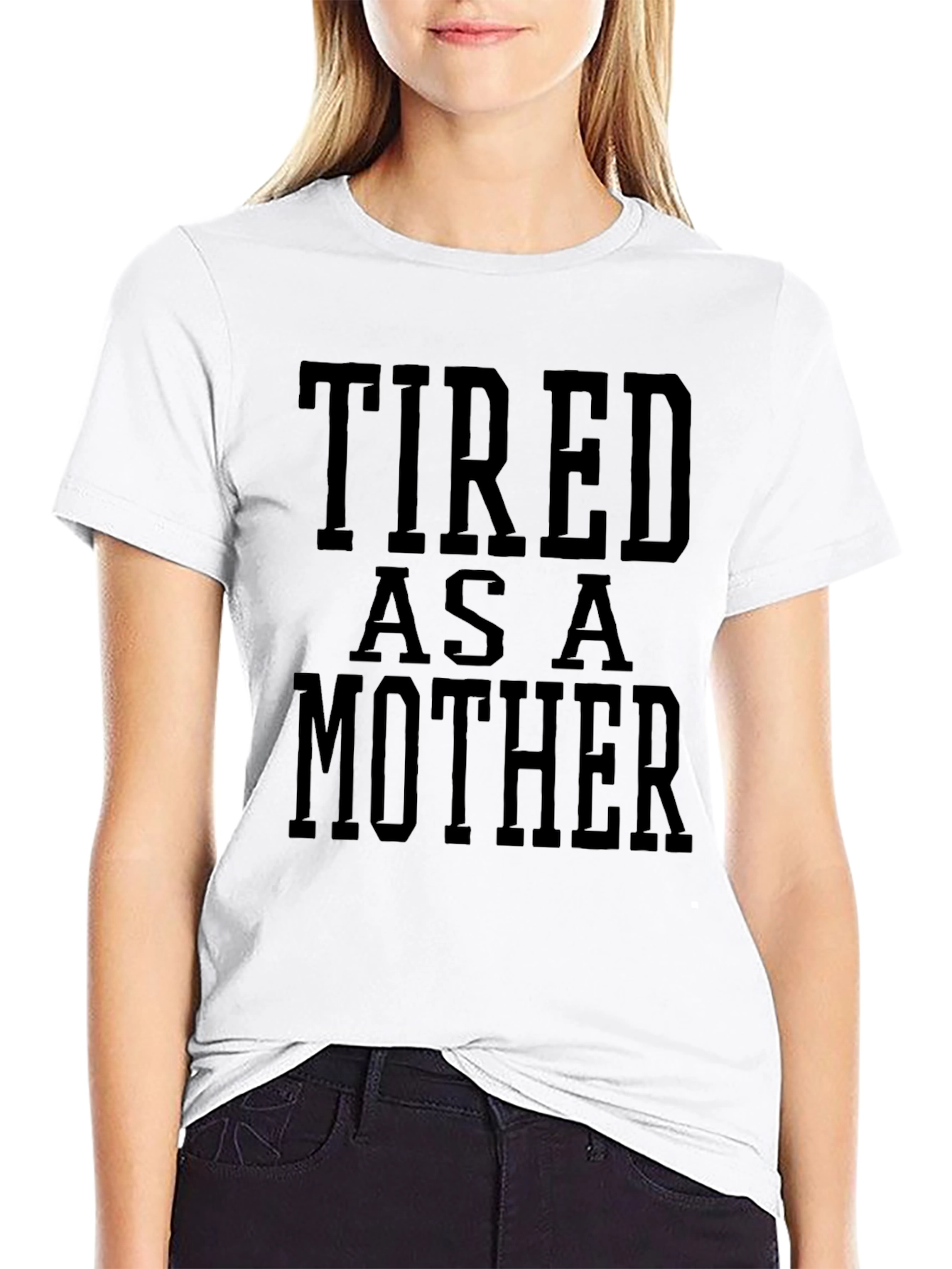 Tired As A Mother Funny Graphic Tee