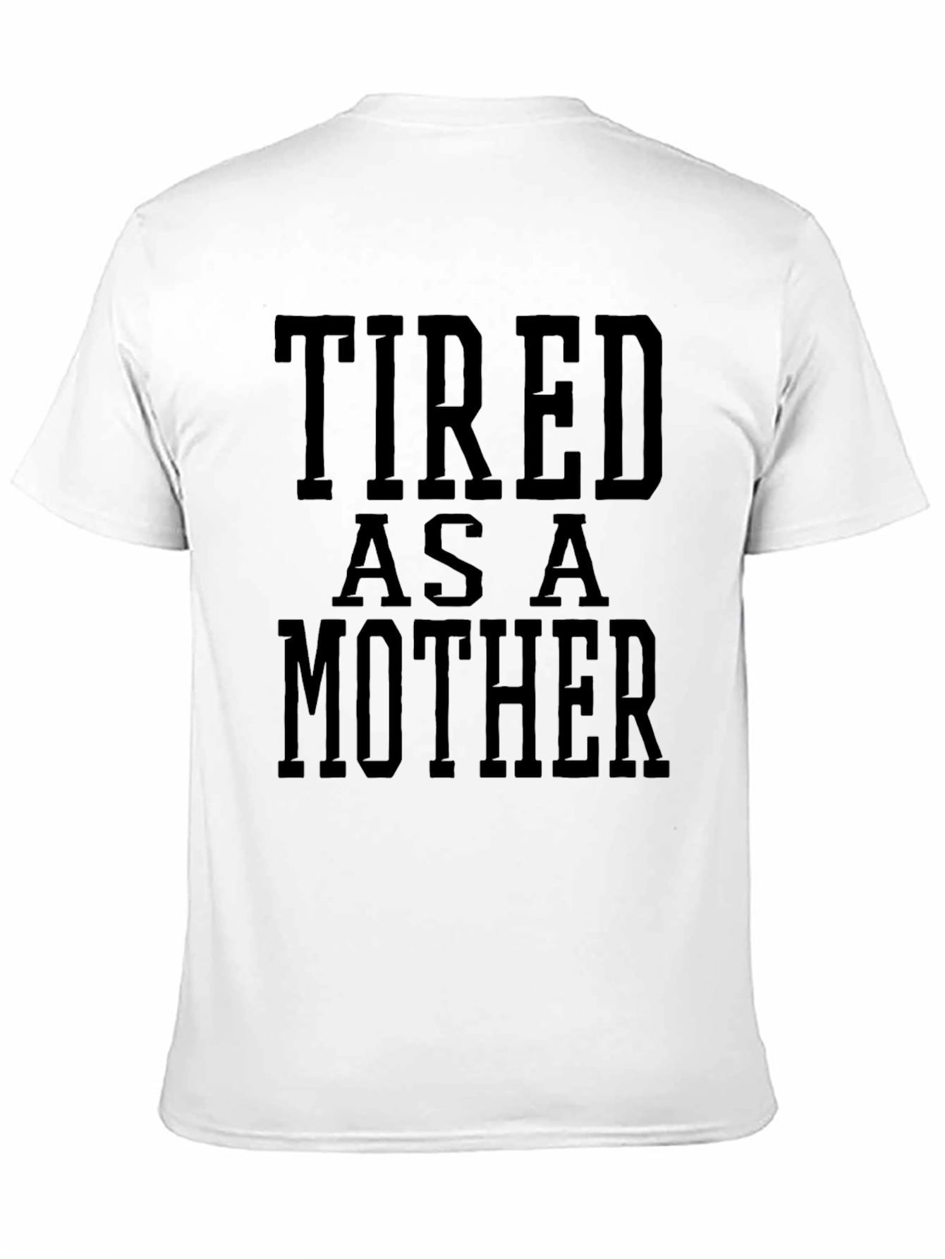 Tired As A Mother Funny Graphic Tee