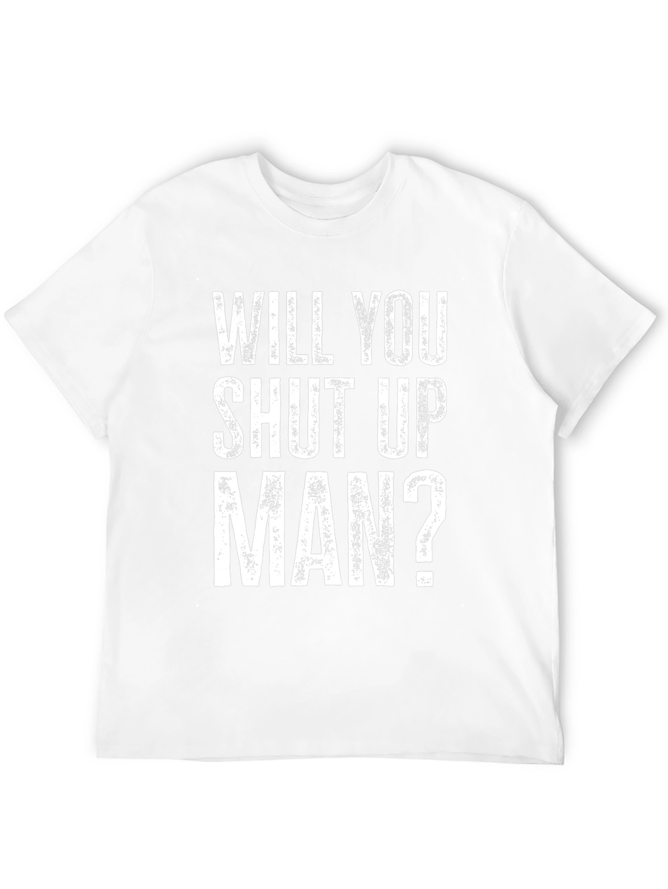 Will You Shut Up Man? Graphic T-Shirt