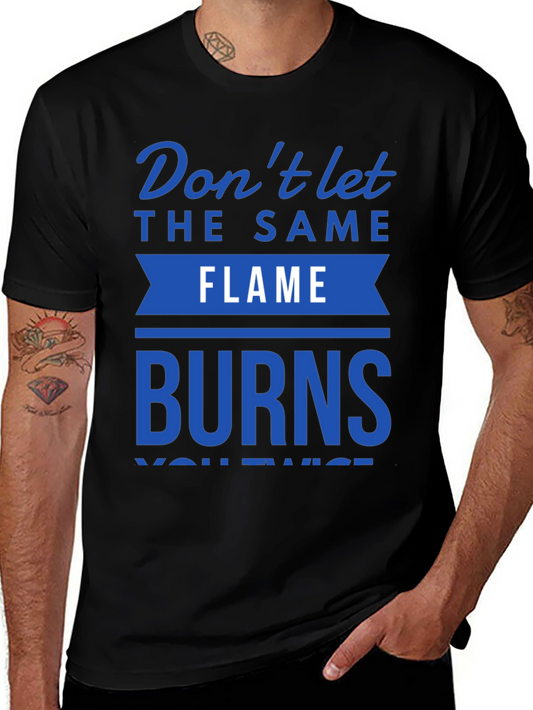 Dont Let Flame Burn Twice T-Shirt