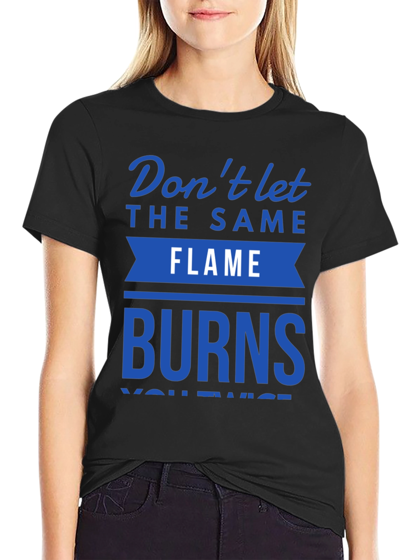 Dont Let Flame Burn Twice T-Shirt