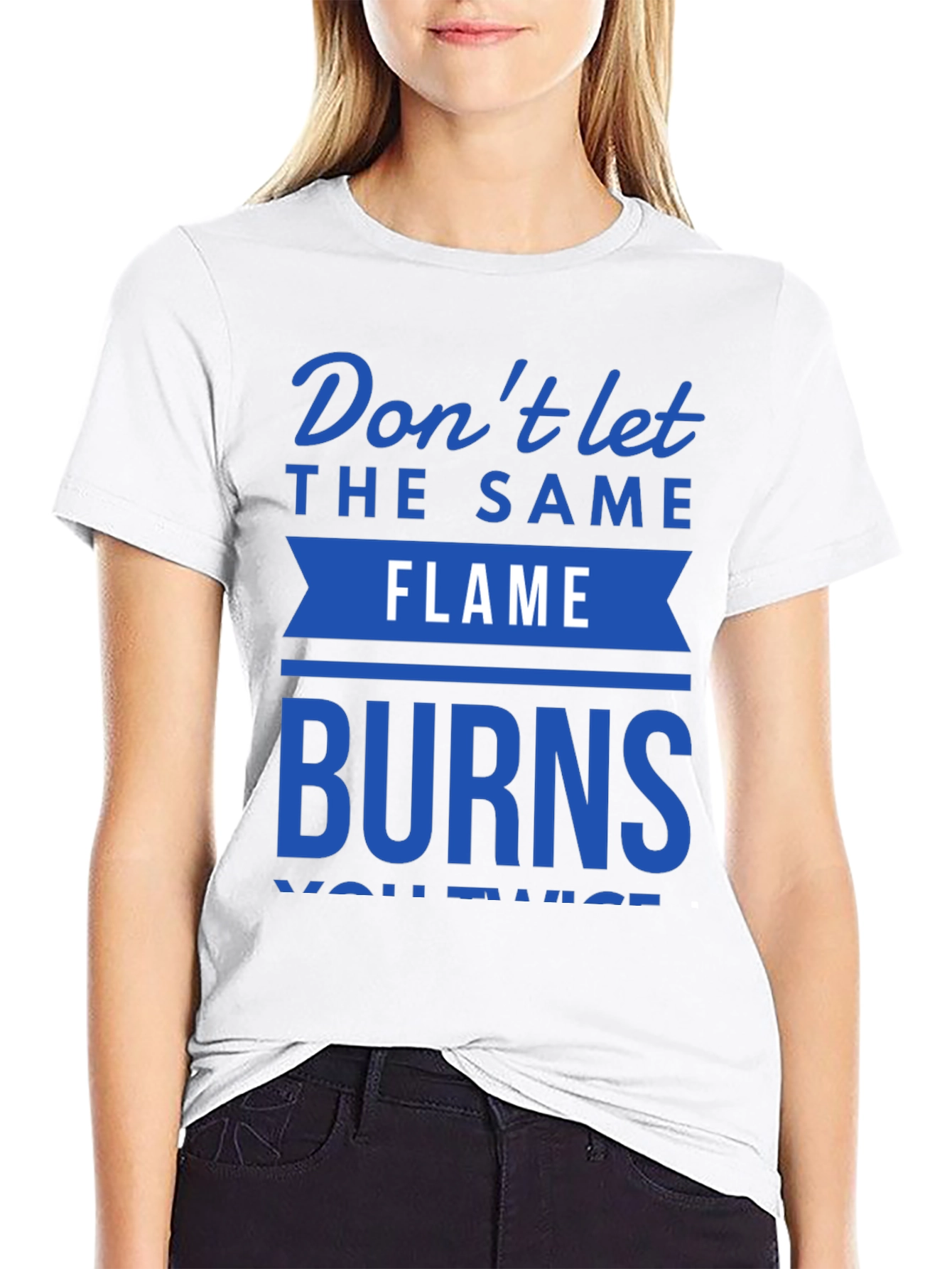 Dont Let Flame Burn Twice T-Shirt