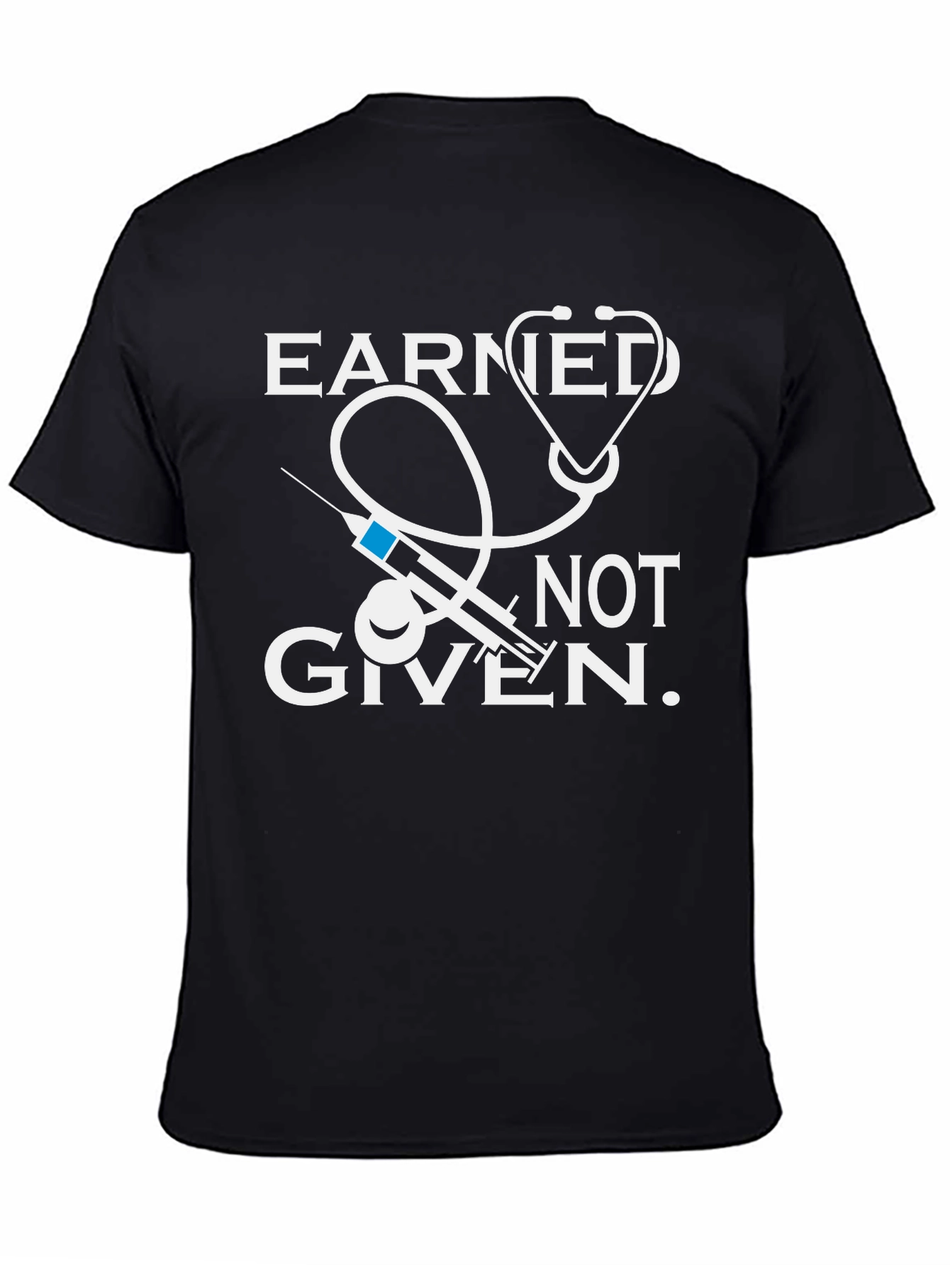 Earned Not Given Medical T-Shirt