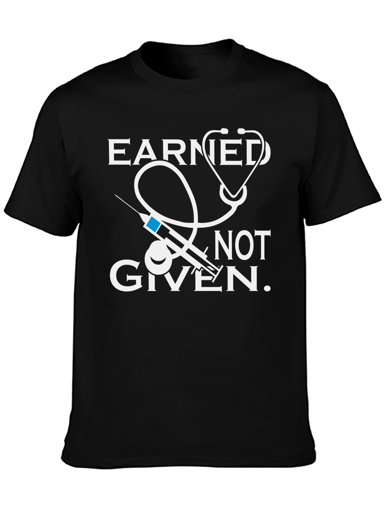 Earned Not Given Medical T-Shirt