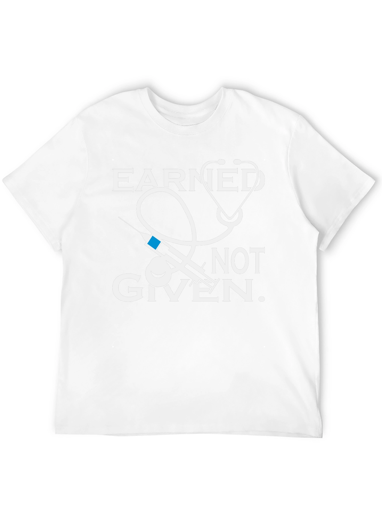 Earned Not Given Medical T-Shirt