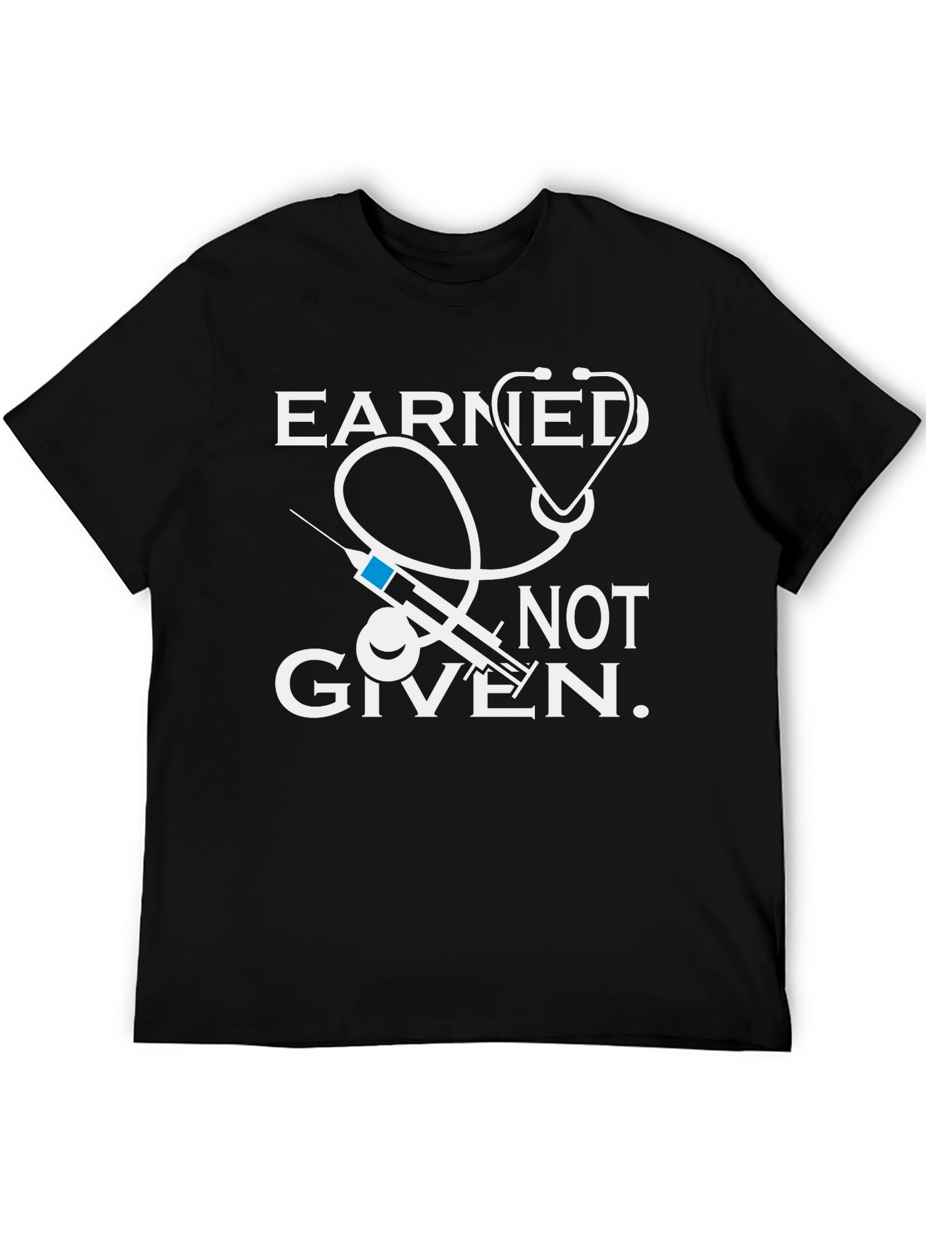 Earned Not Given Medical T-Shirt