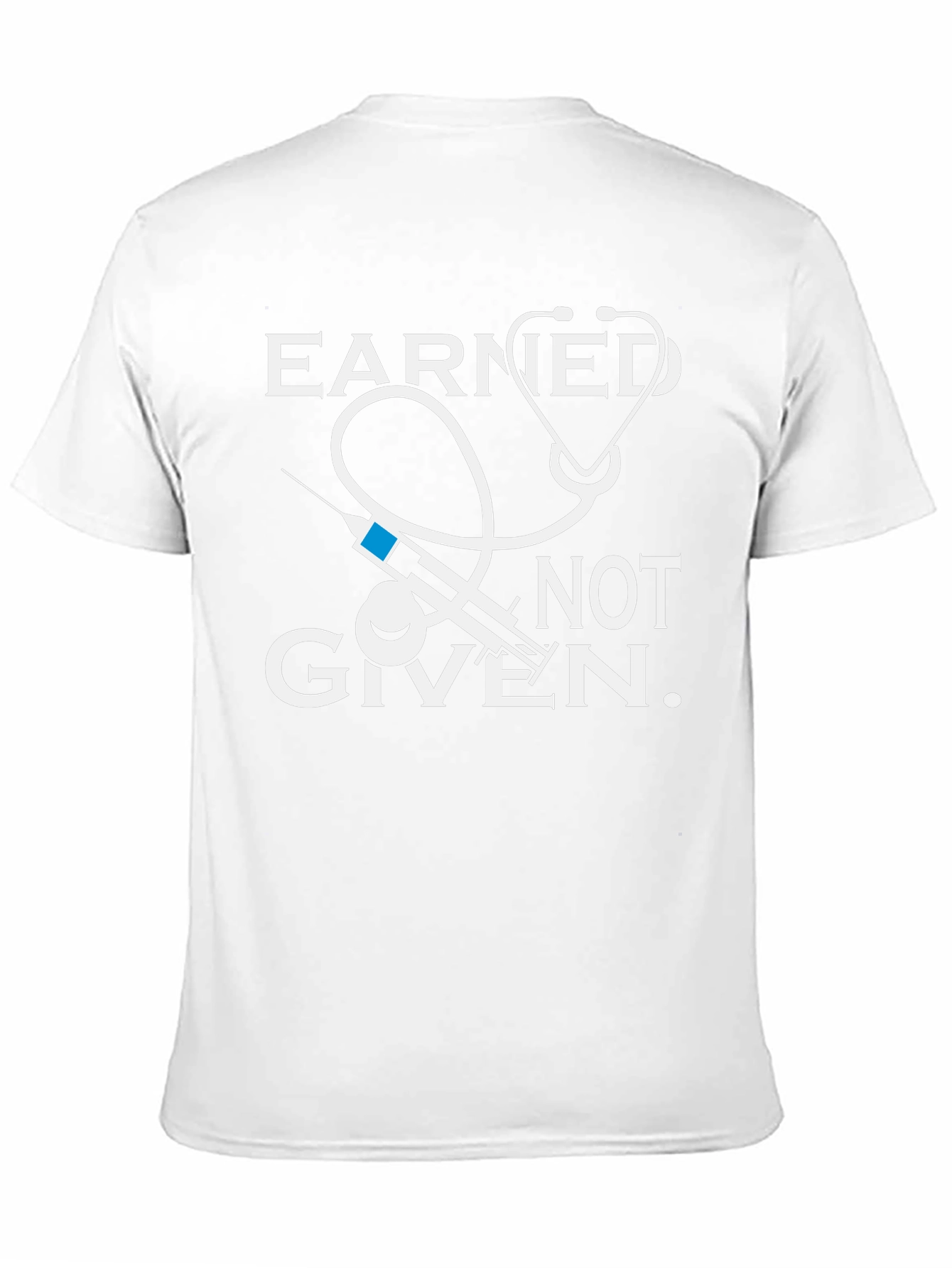 Earned Not Given Medical T-Shirt