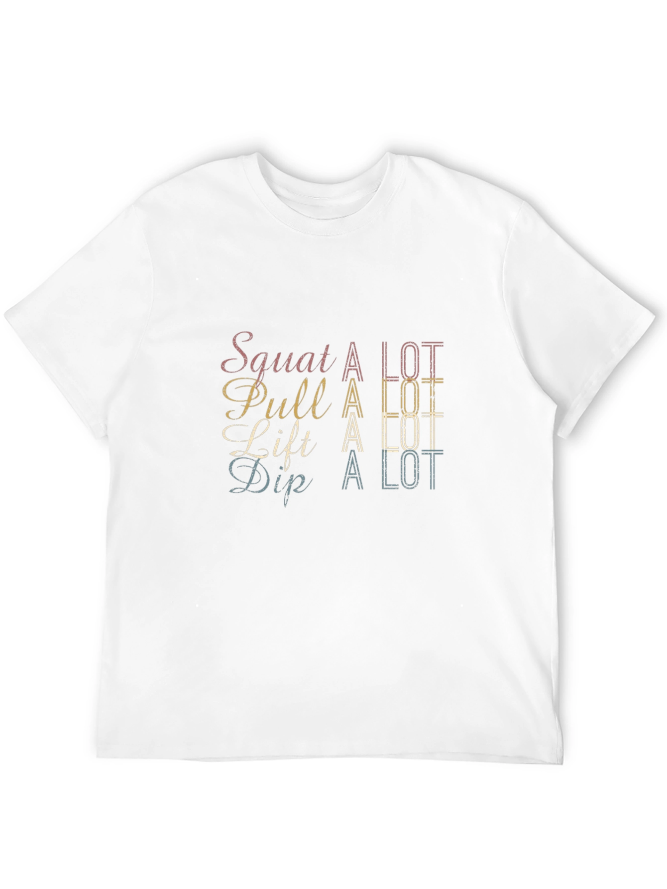 Squat Pull Lift Dip - A Lot T-Shirt