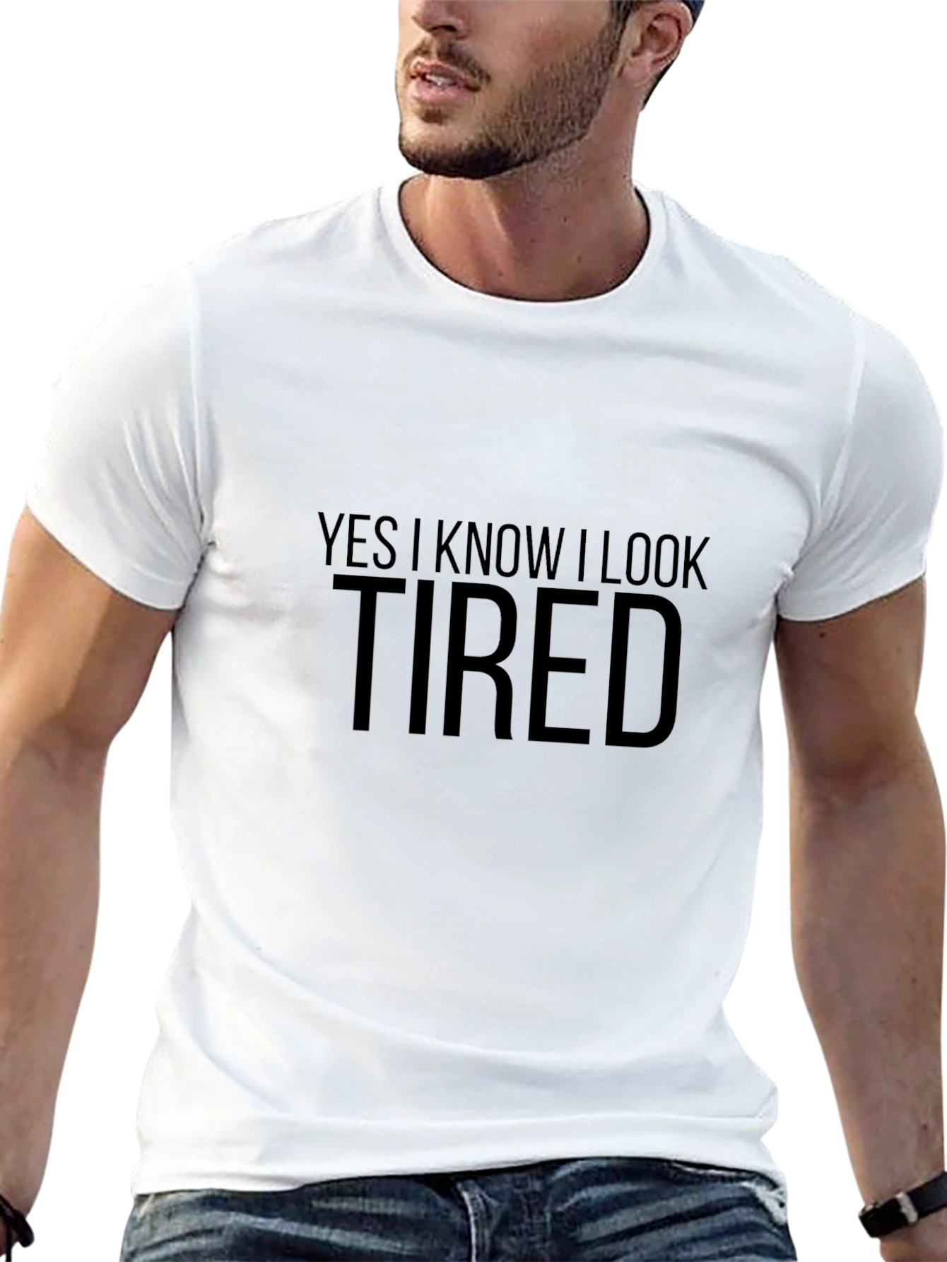 Yes I Know I Look Tired T-Shirt