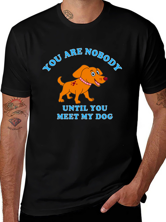 You Are Nobody Until You Meet My Dog T-Shirt