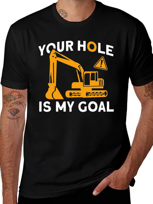 Your Hole is My Goal - Funny Construction T-Shirt