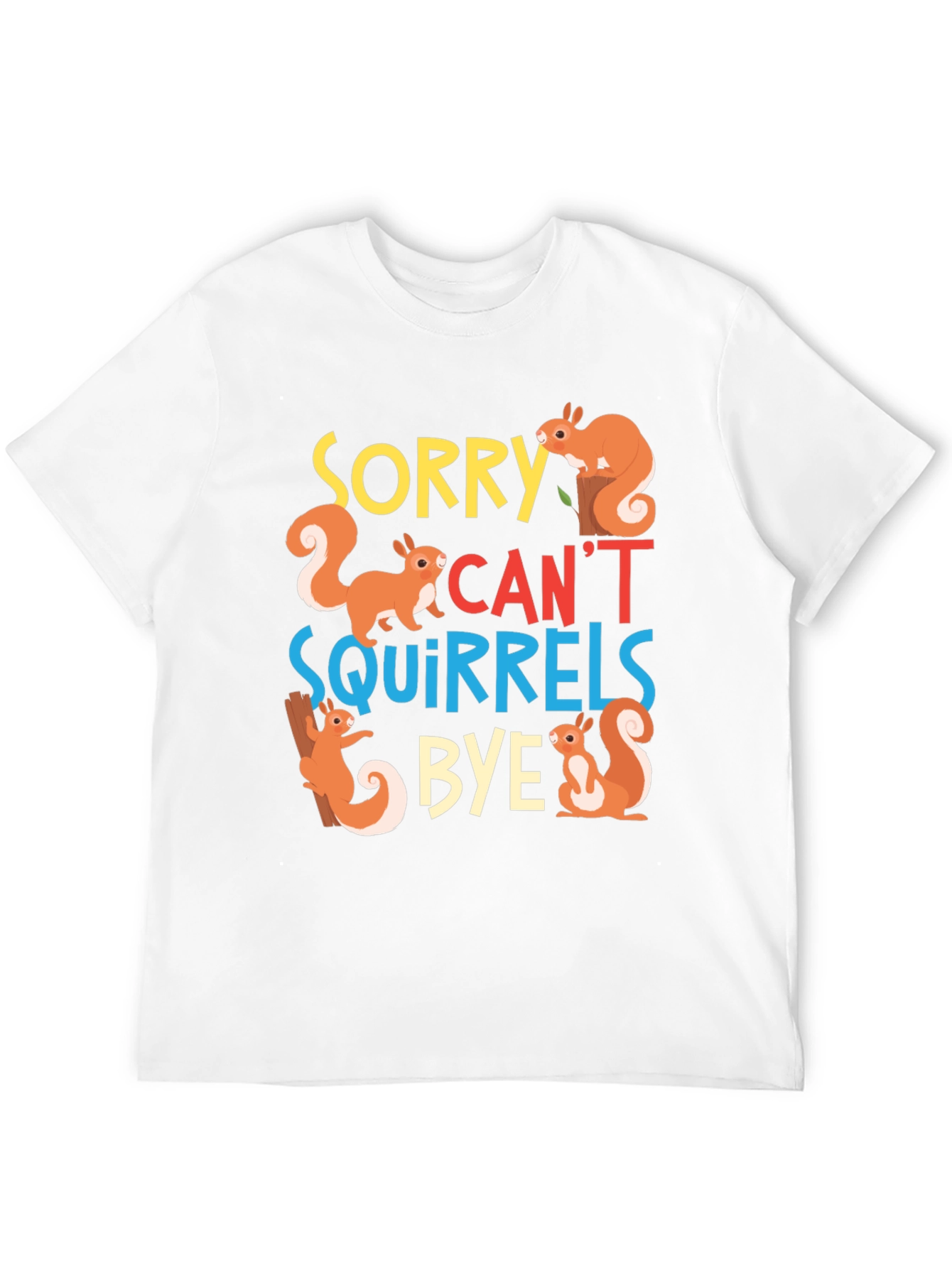 Sorry Cant Squirrels Bye Black Graphic T-Shirt