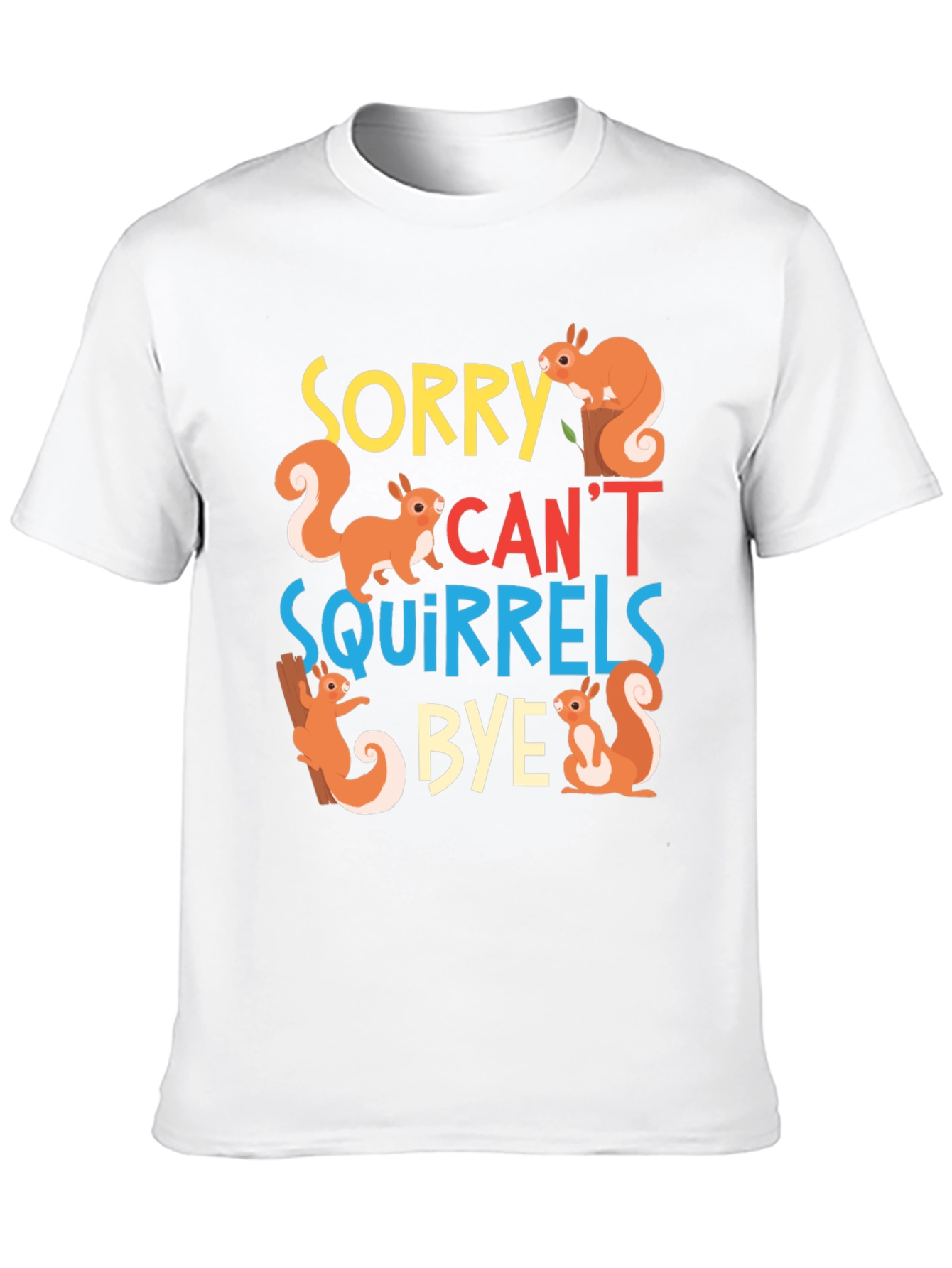 Sorry Cant Squirrels Bye Black Graphic T-Shirt