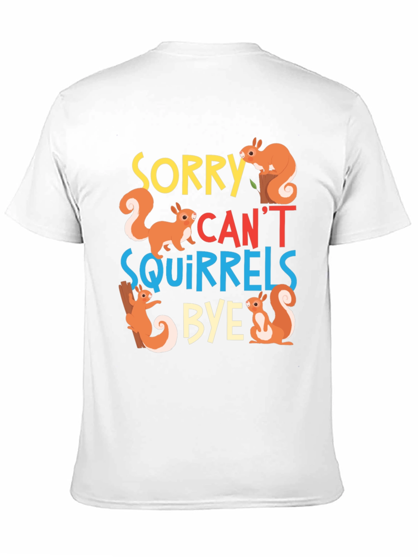 Sorry Cant Squirrels Bye Black Graphic T-Shirt