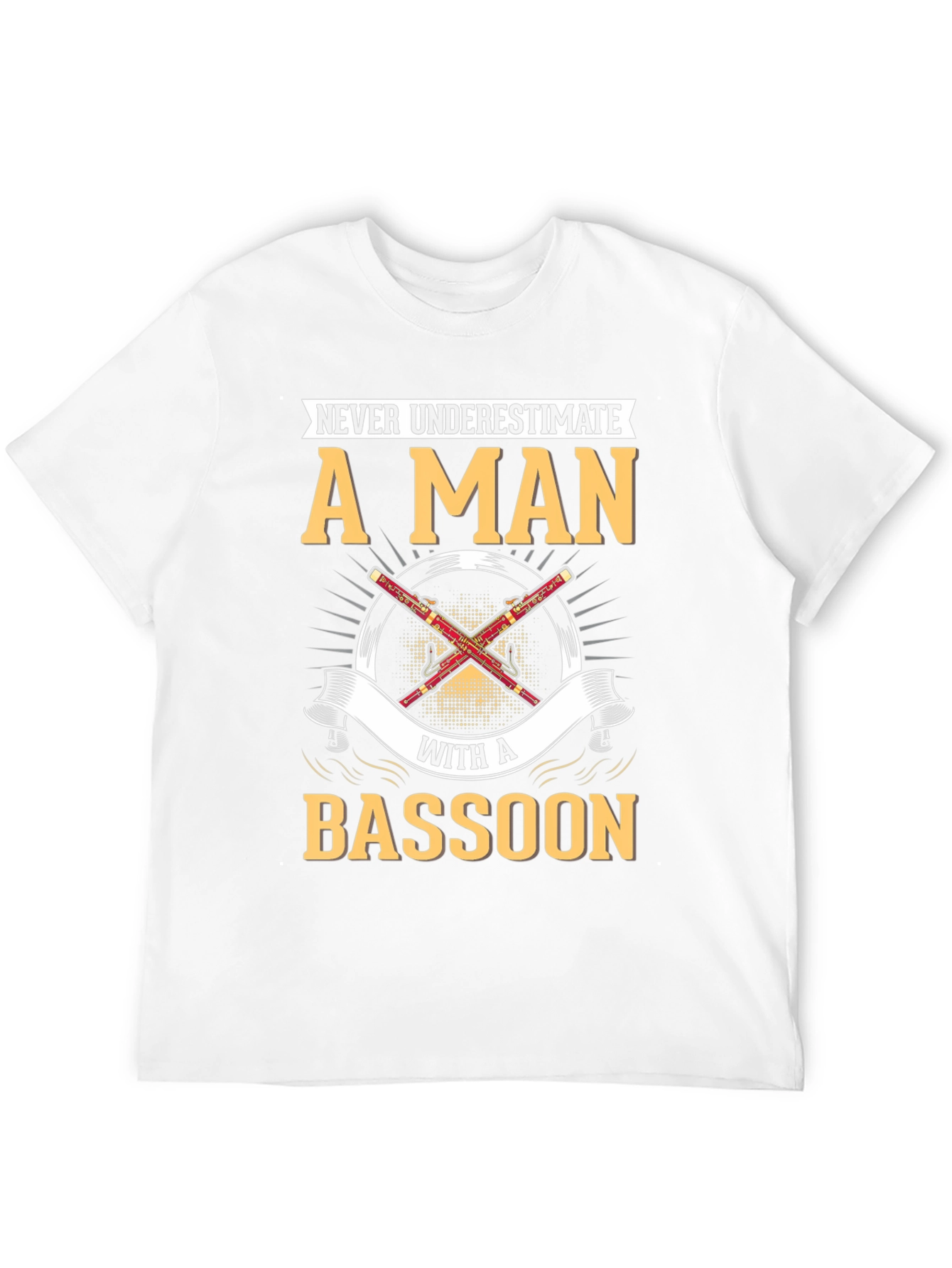 Bassoon Player T-Shirt - Never Underestimate A Man